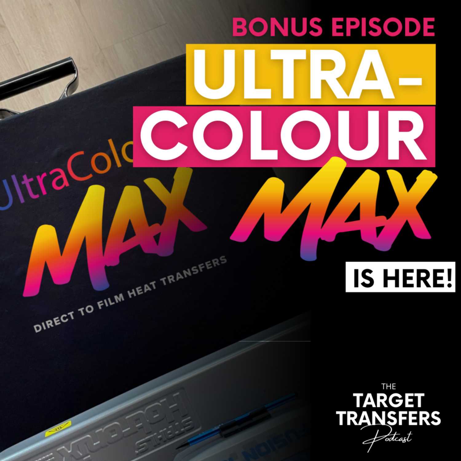 UltraColour MAX DTF is HERE! | The Target Transfers Podcast - Bonus Episode