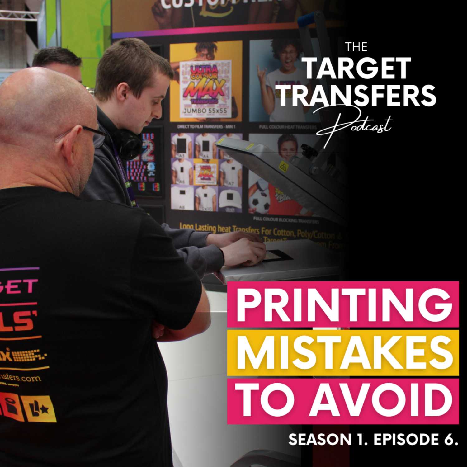 #6 How To Avoid These Common Heat Printing Mistakes | Target Transfers Podcast S1 E6