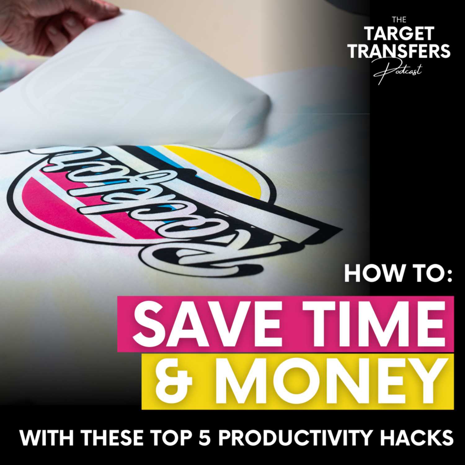 #9 Top 5 Productivity Hacks for Heat Printers | Target Transfers Podcast