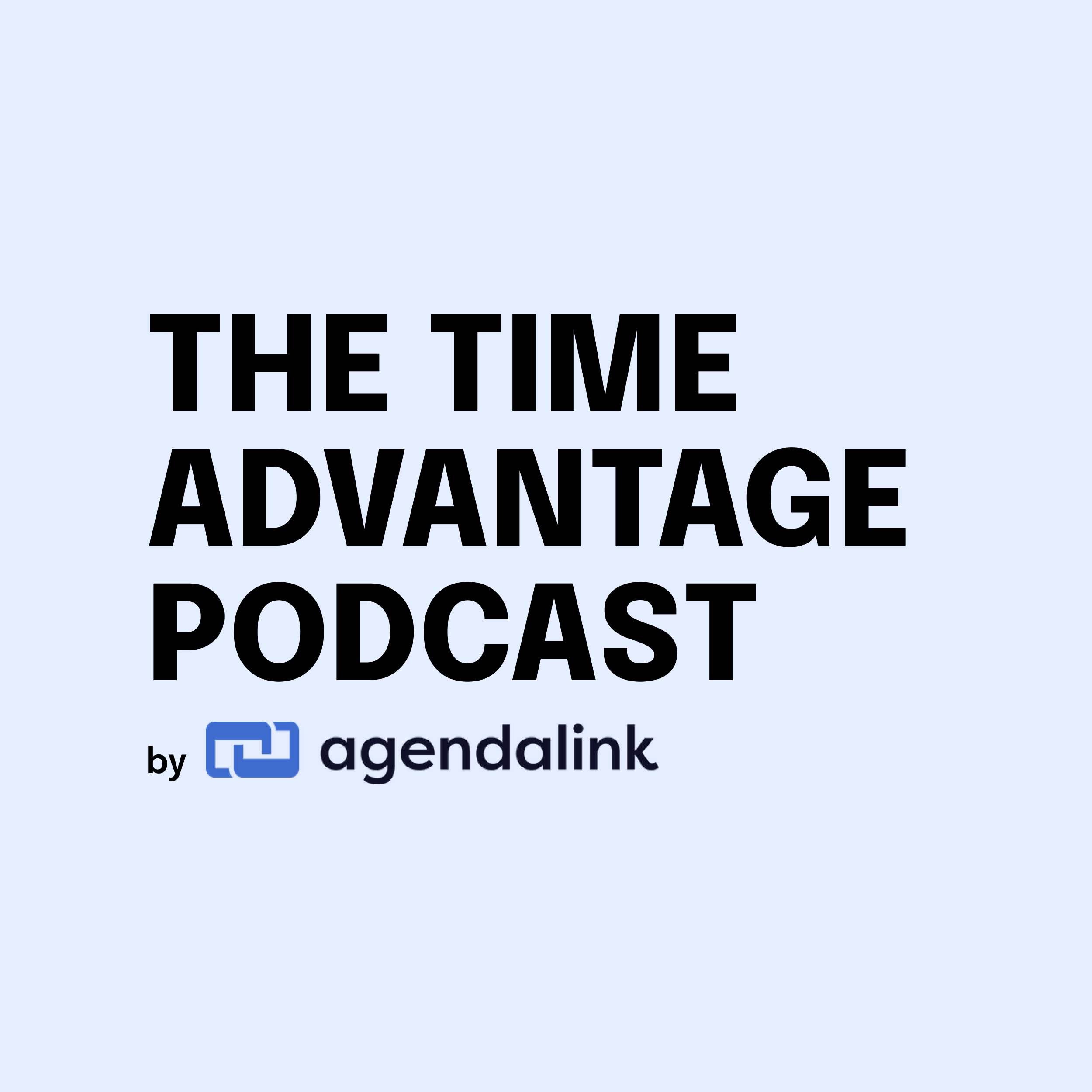 The Time Advantage: Agendalink Podcast