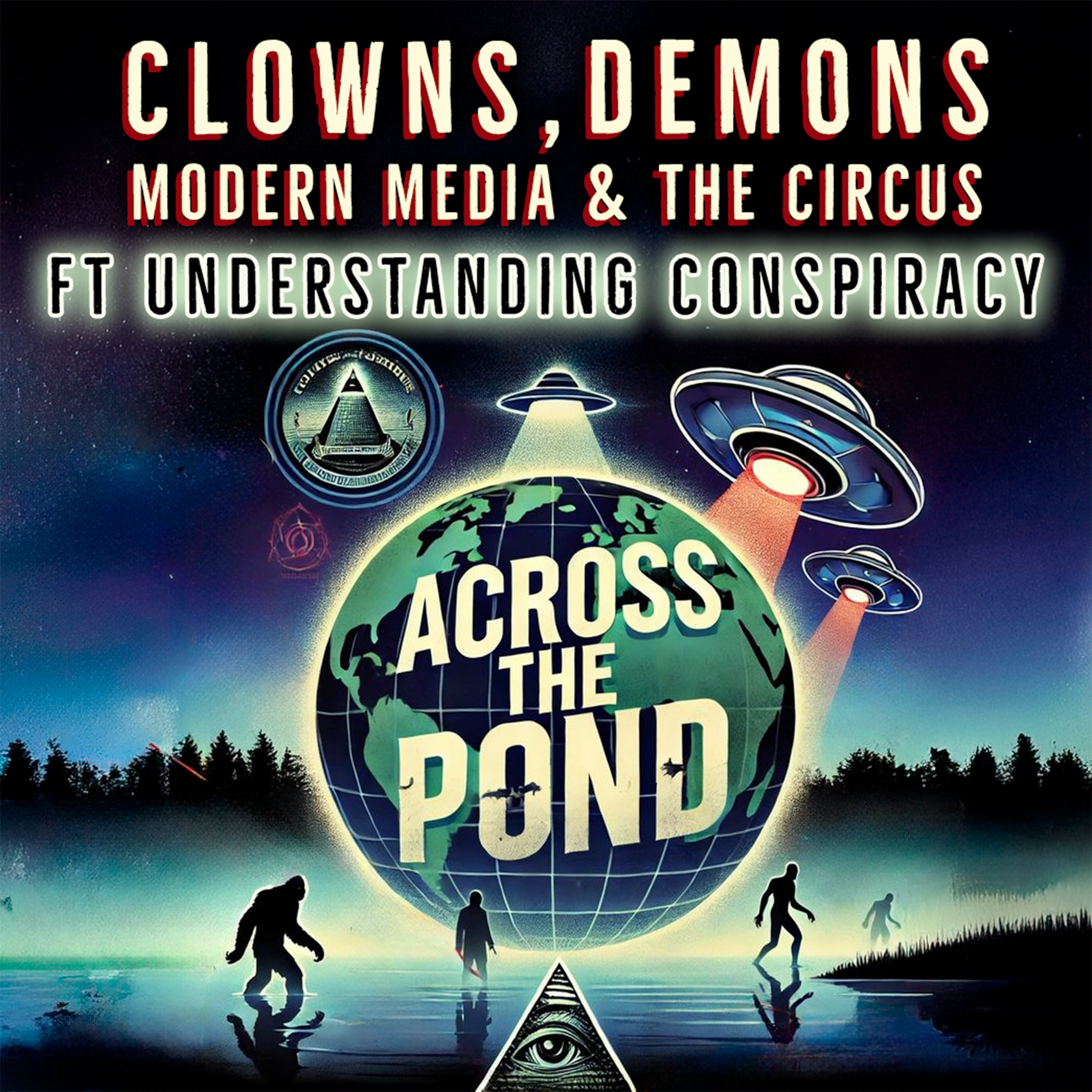 Across The Pond Podcast ft  @uconspiracy   - Clowns, Demons, Media & The Circus