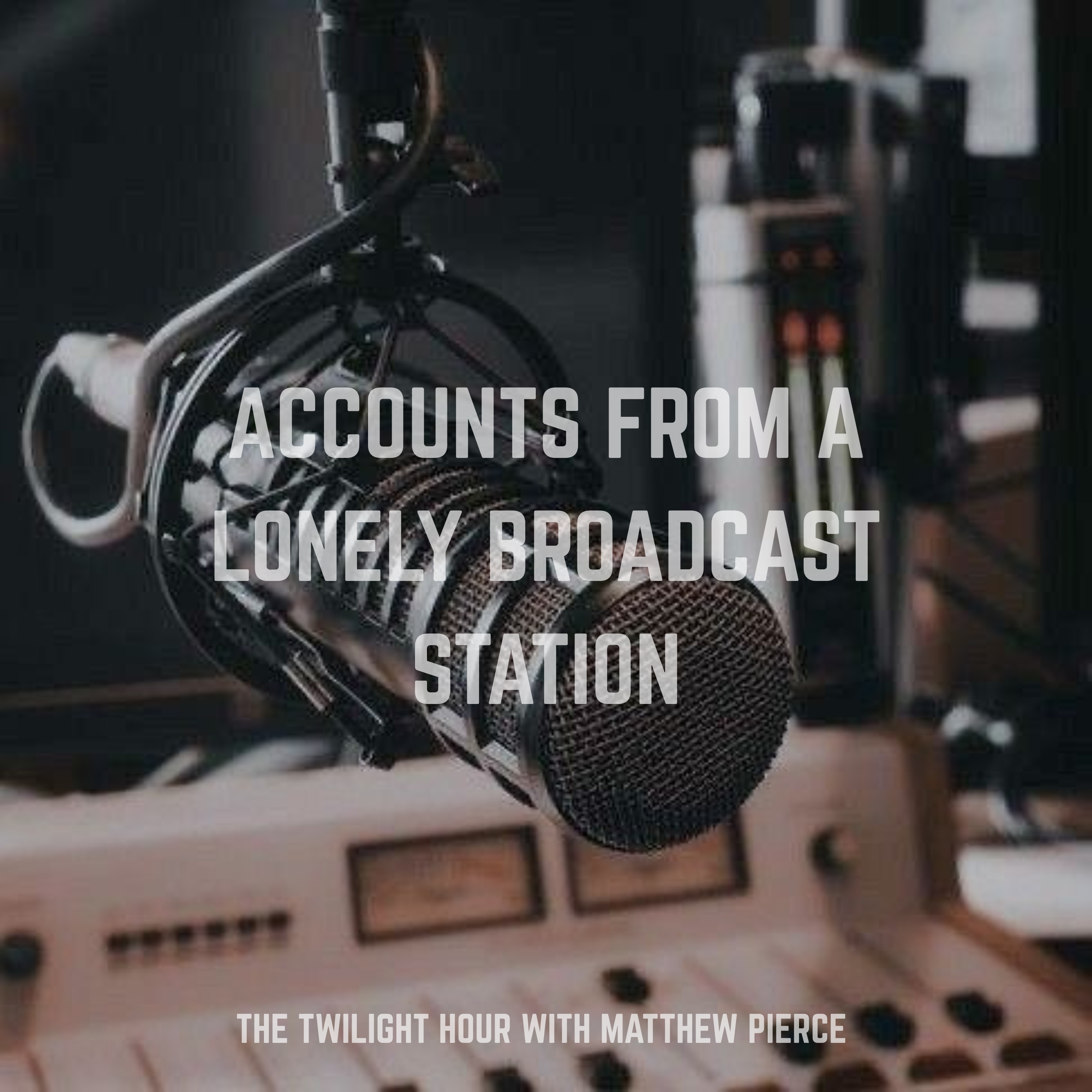 Accounts From A Lonely Broadcast Station (Part 8) | The Twilight Hour