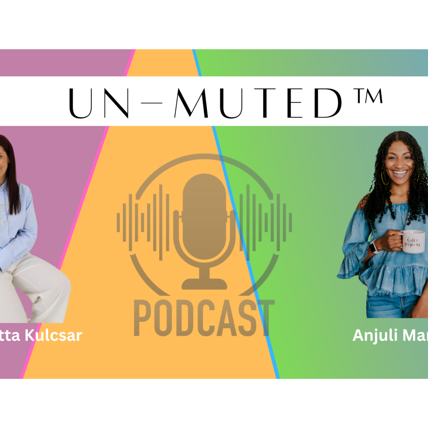 The Un-Muted™ Podcast with Anjuli Marshall