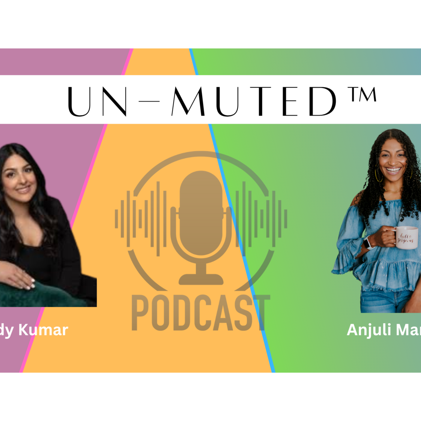 The Un-Muted™ Podcast with Anjuli Marshall