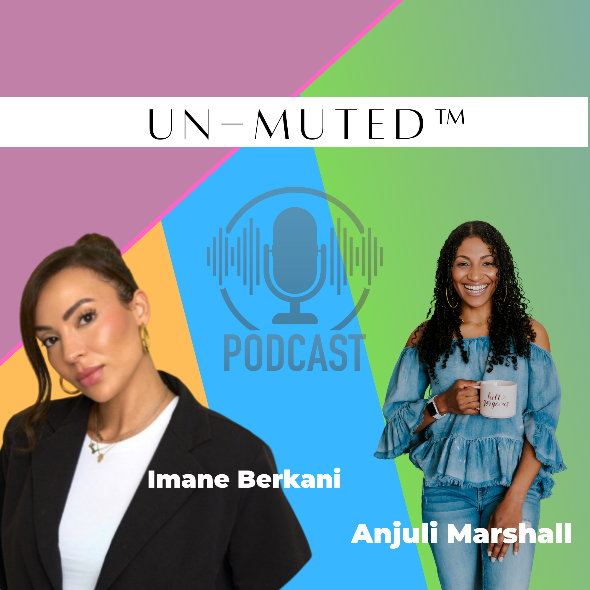 The Un-Muted™ Podcast with Anjuli Marshall