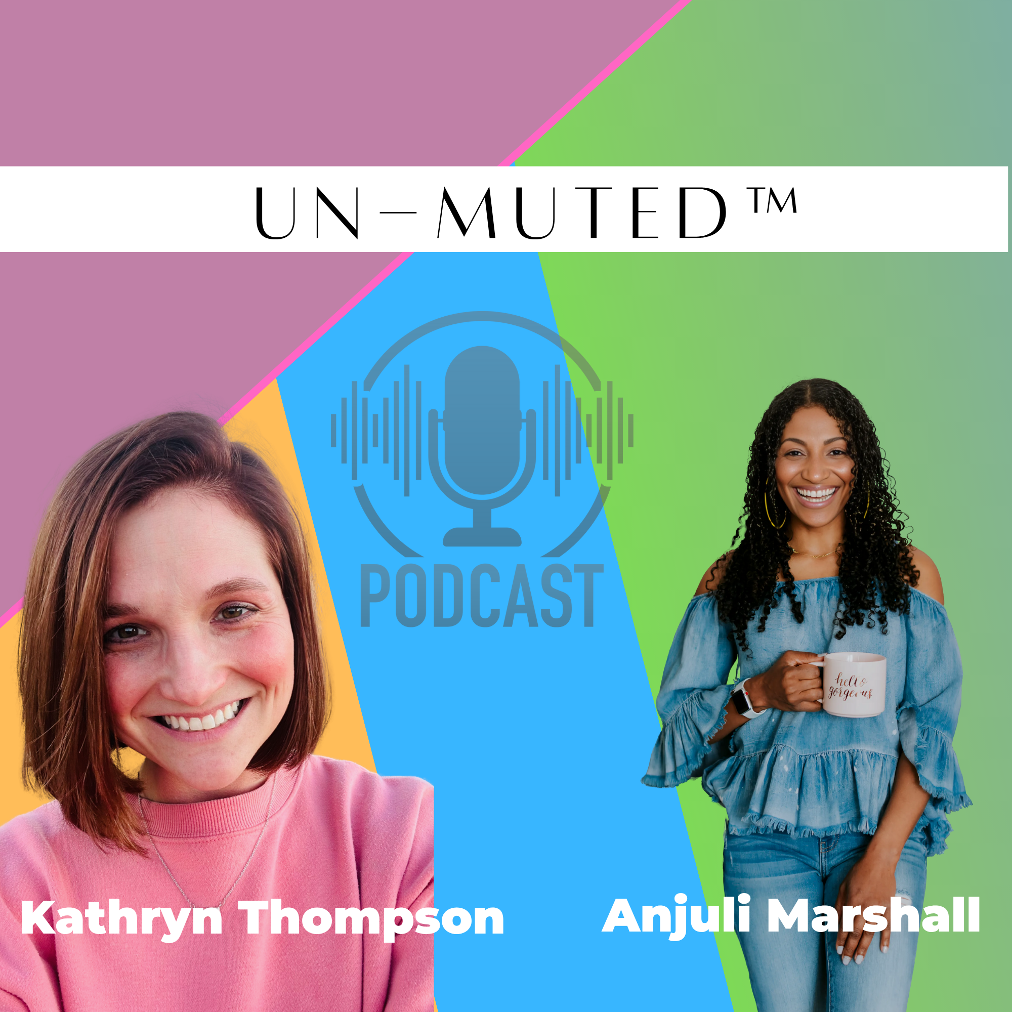 The Un-Muted™ Podcast with Anjuli Marshall