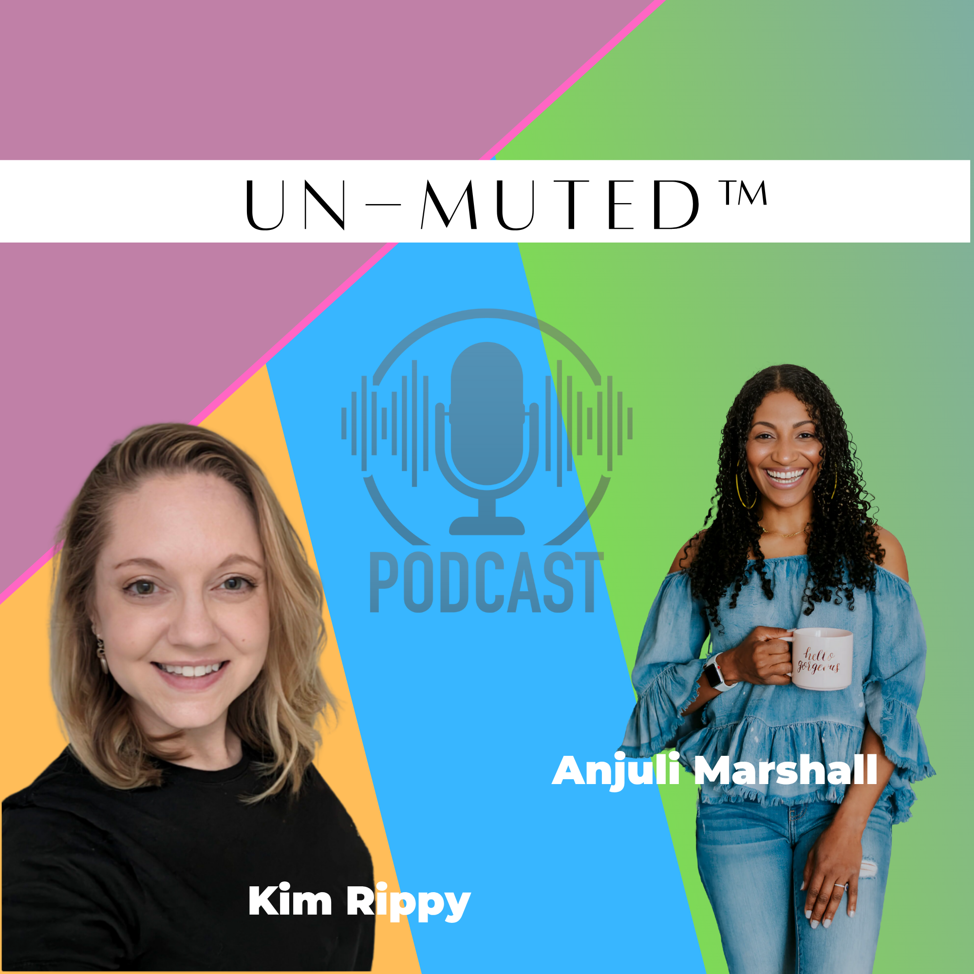 The Un-Muted™ Podcast with Anjuli Marshall