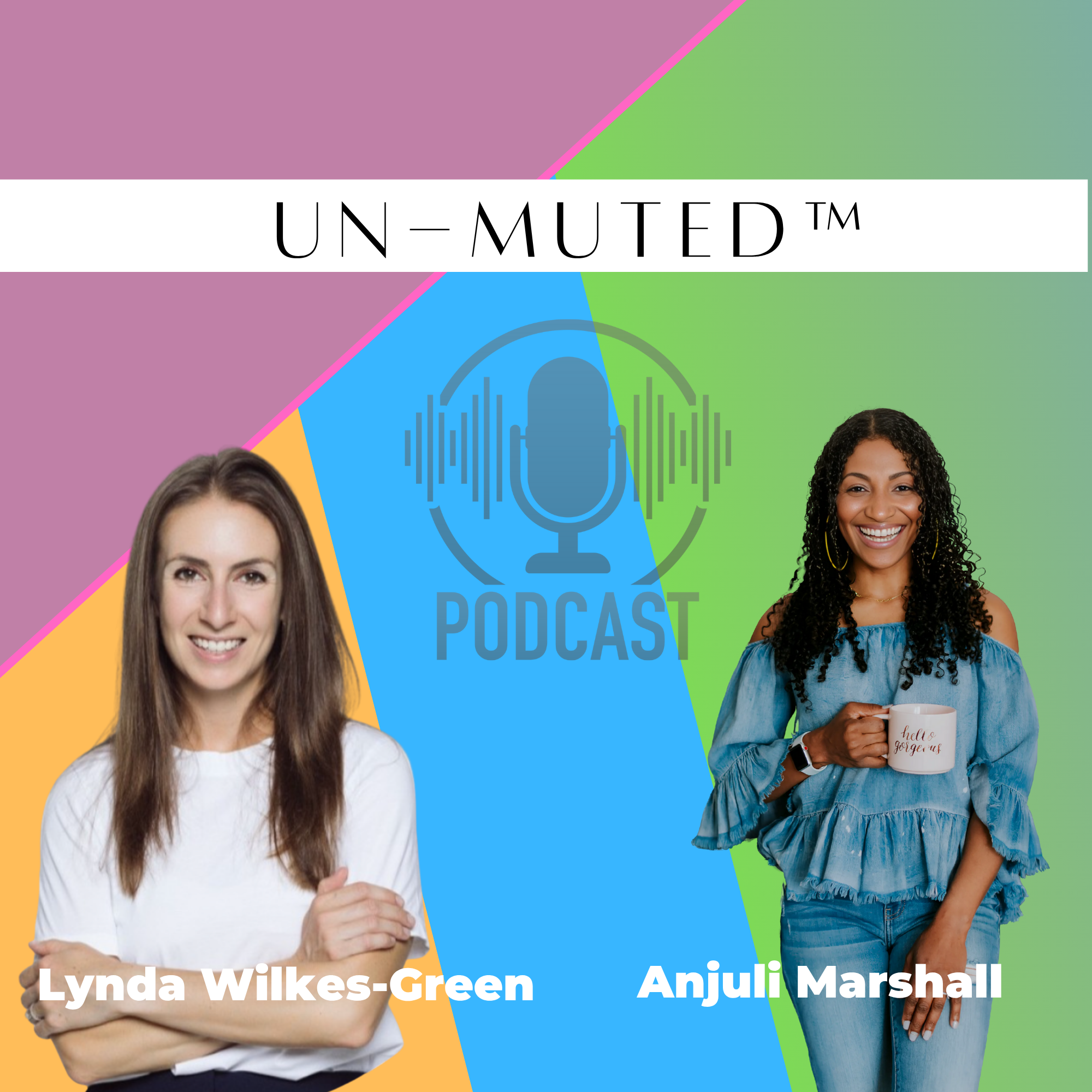 The Un-Muted™ Podcast with Anjuli Marshall