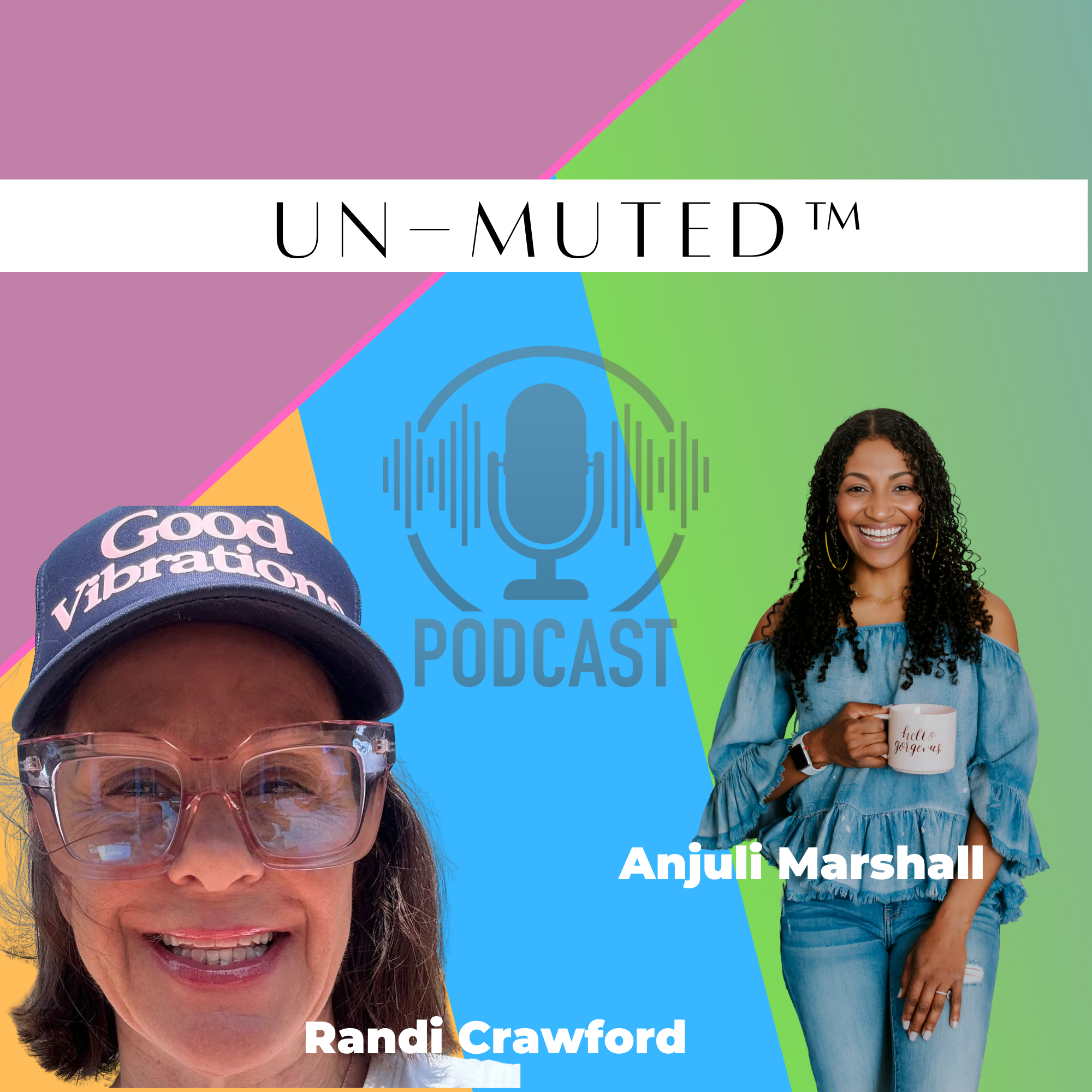 The Un-Muted™ Podcast with Anjuli Marshall