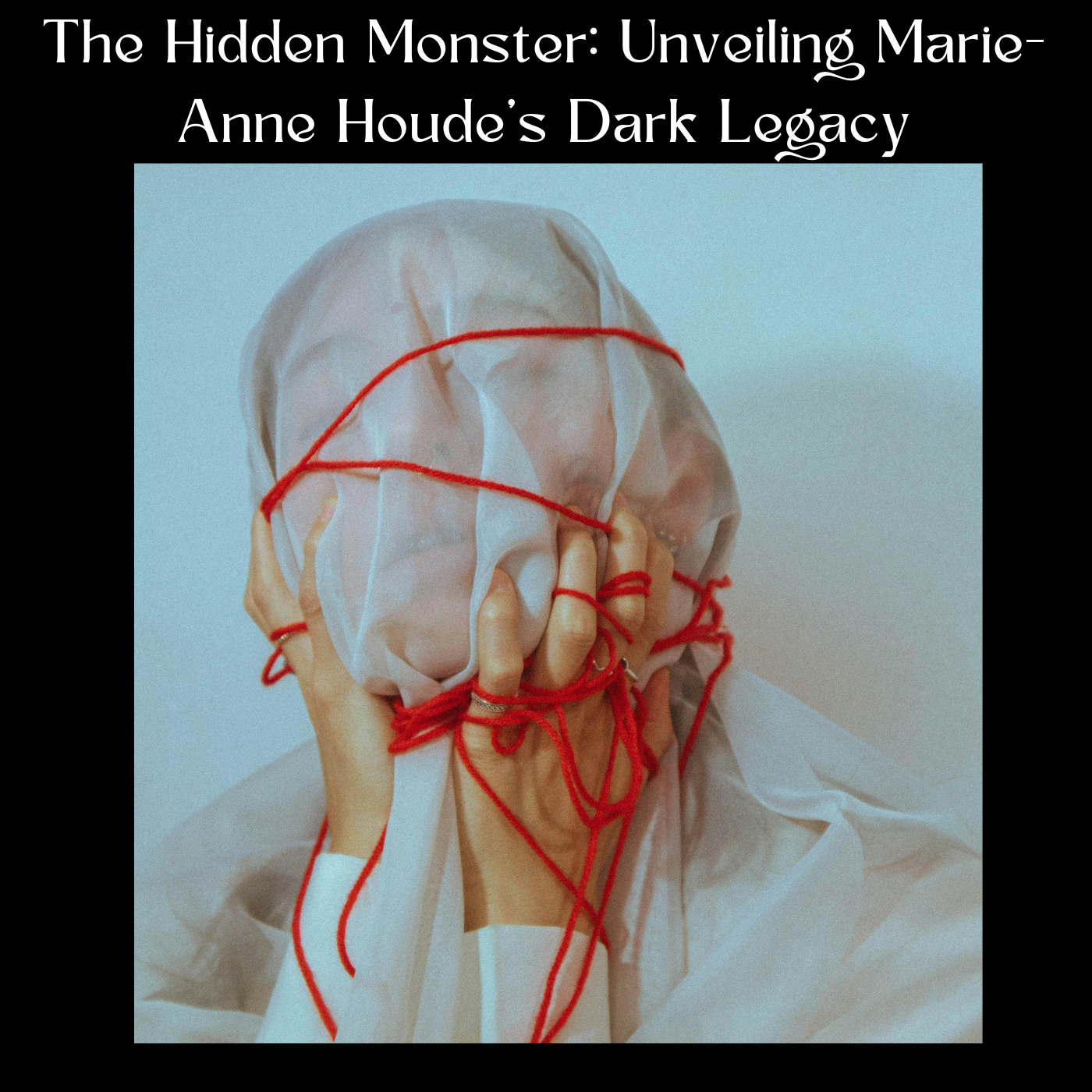 The Hidden Monster: Unveiling Marie-Anne Houde’s Dark Legacy