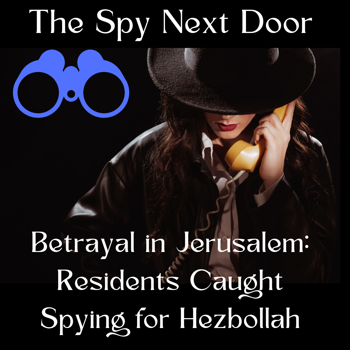 The Spy Next Door: - Betrayal in Jerusalem: Residents Caught Spying for Hezbollah