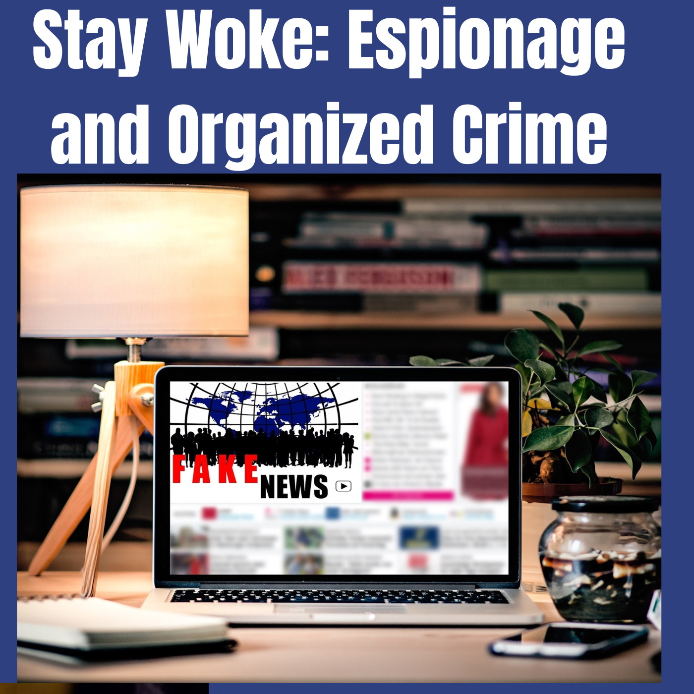 Stay Woke: Espionage and Organized Crime