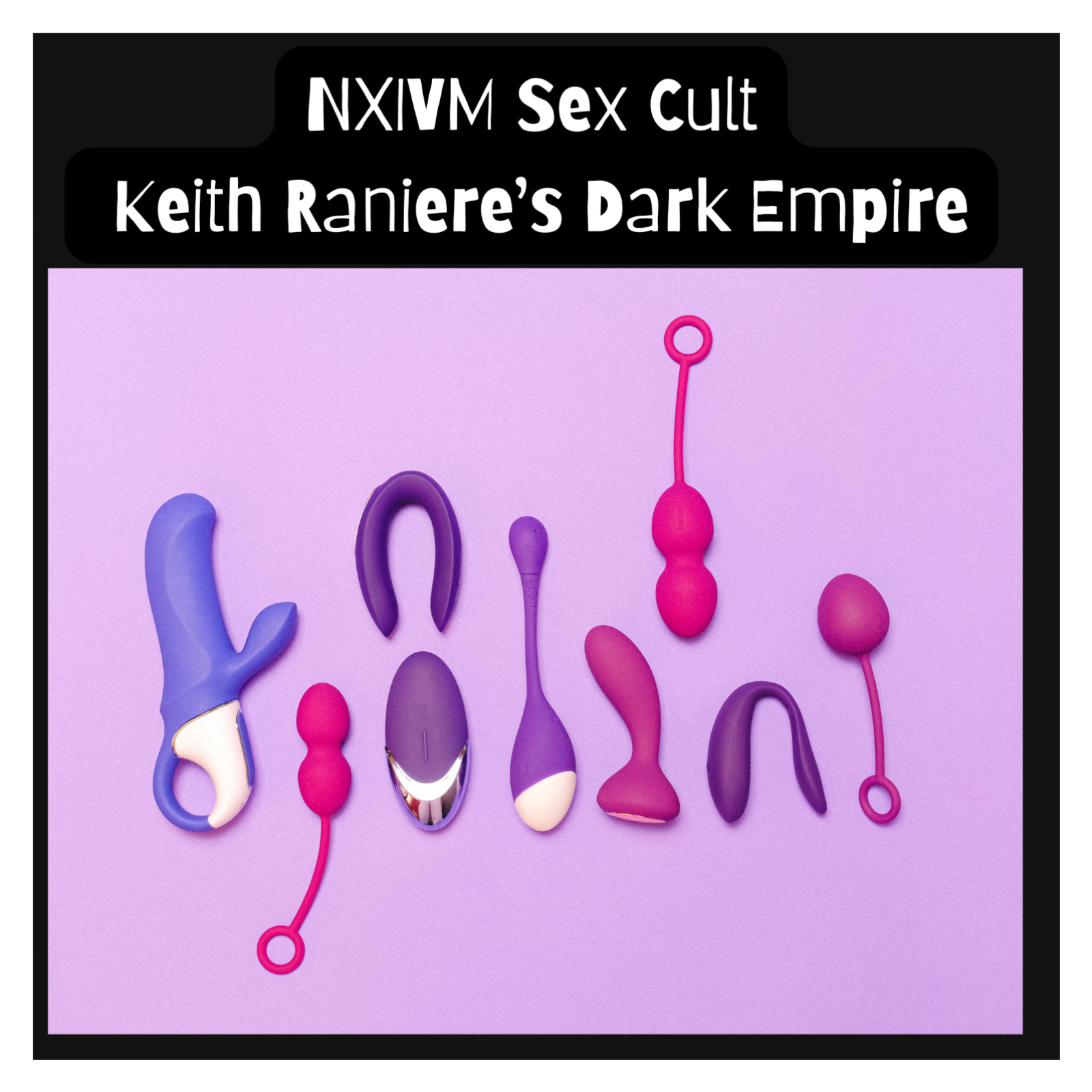 NXIVM Sex Cult: Keith Raniere’s Dark Empire