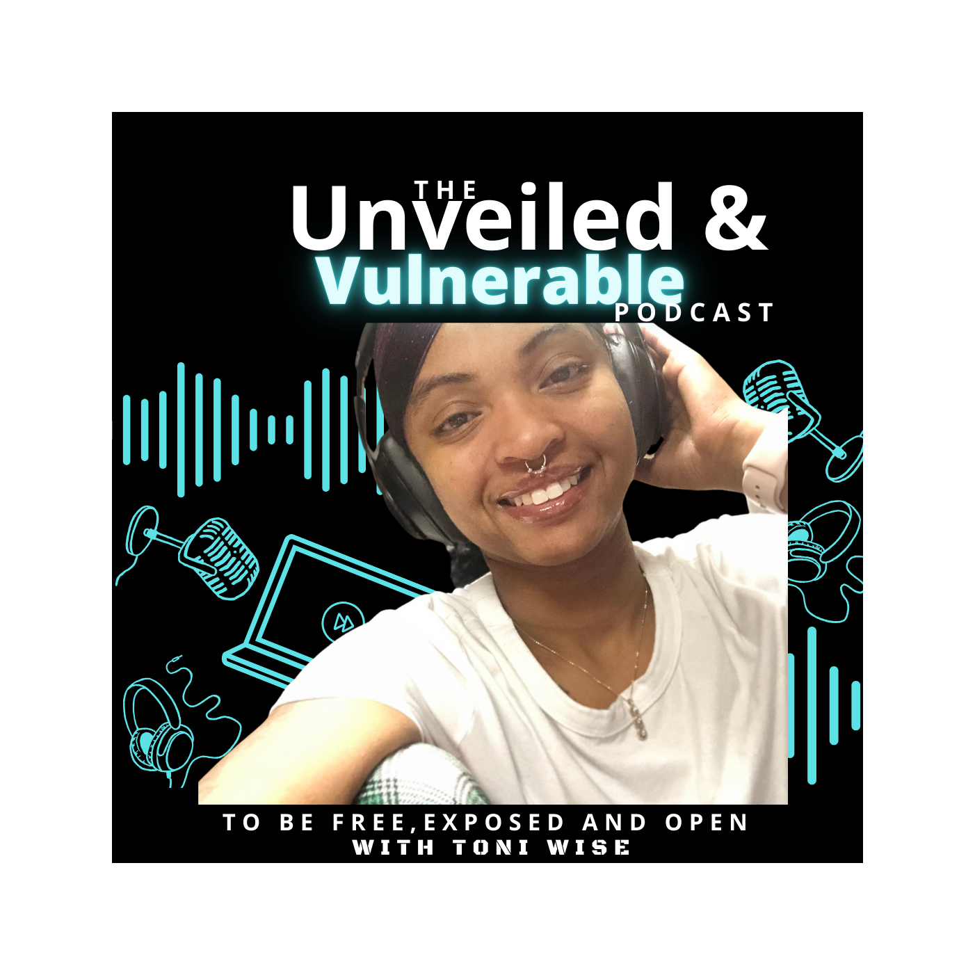 The Unveiled & Vulnerable Podcast with Toni Wise 