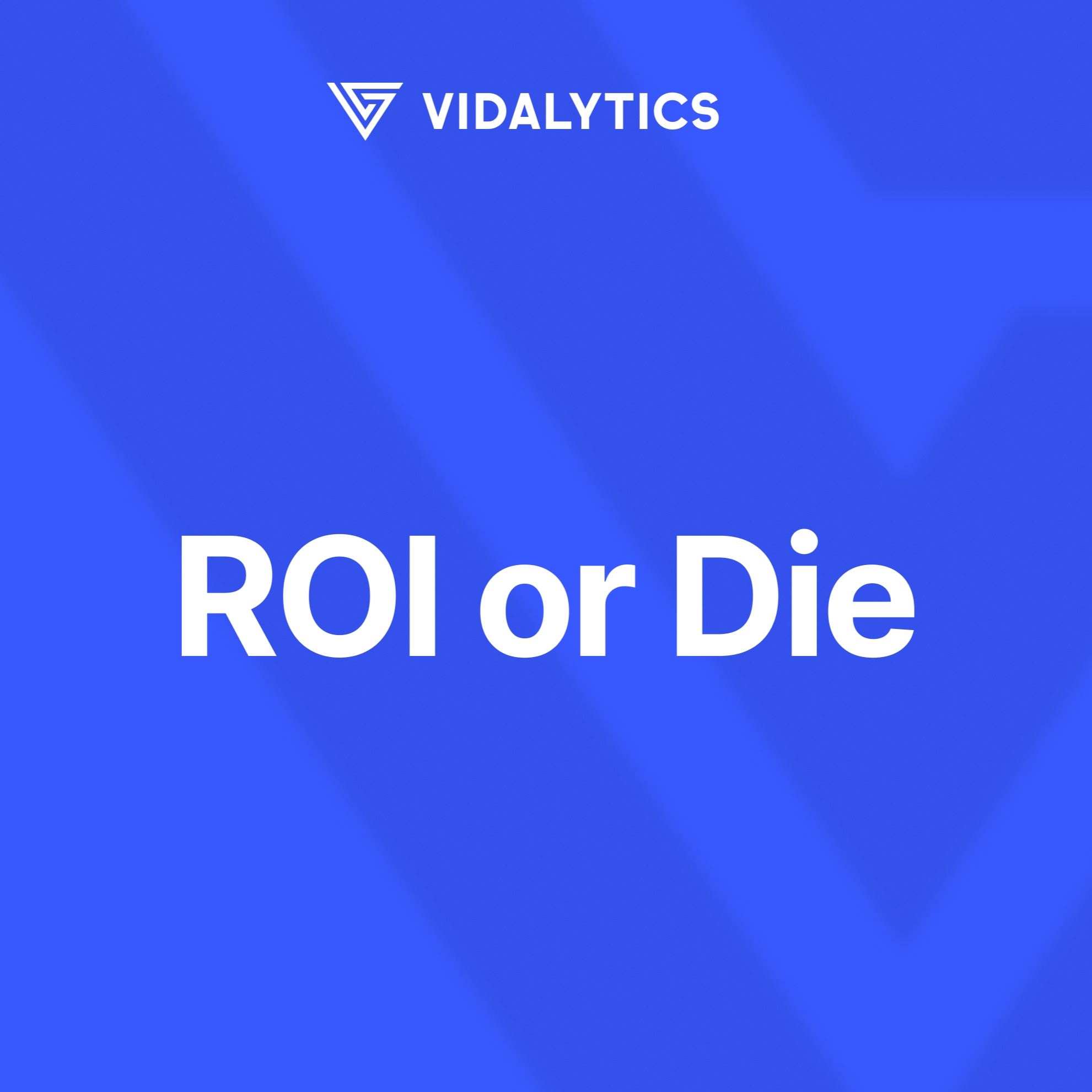 ROI or Die (with Vidalytics)