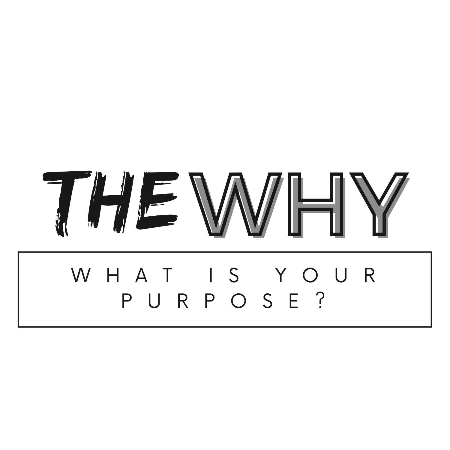 The Why - What\'s your purpose?