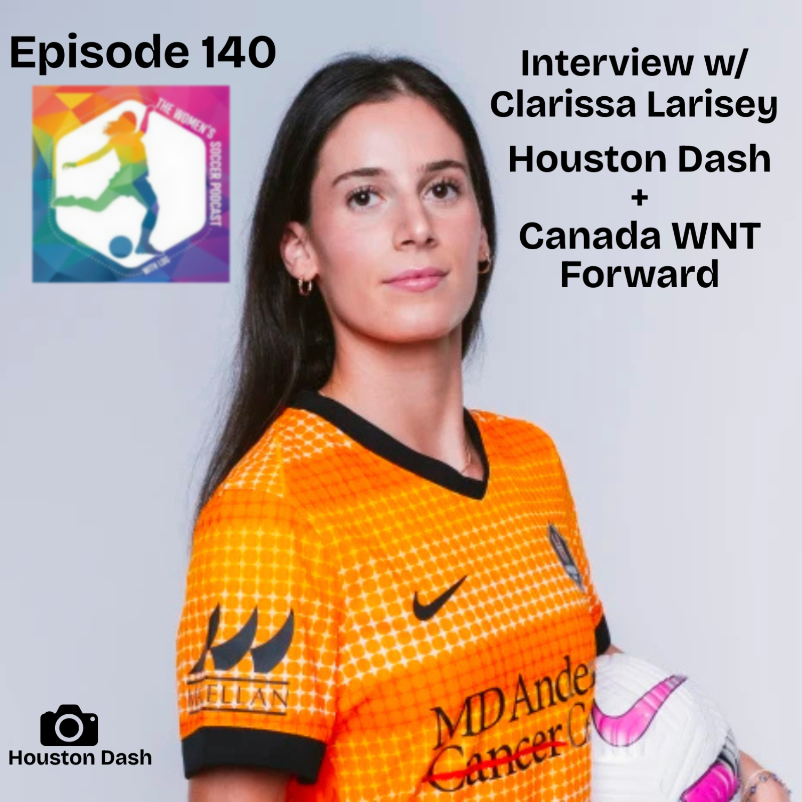 Ep. 140: Interview with Canada WNT + Houston Dash Forward Clarissa Larisey — The Women’s Soccer Podcast