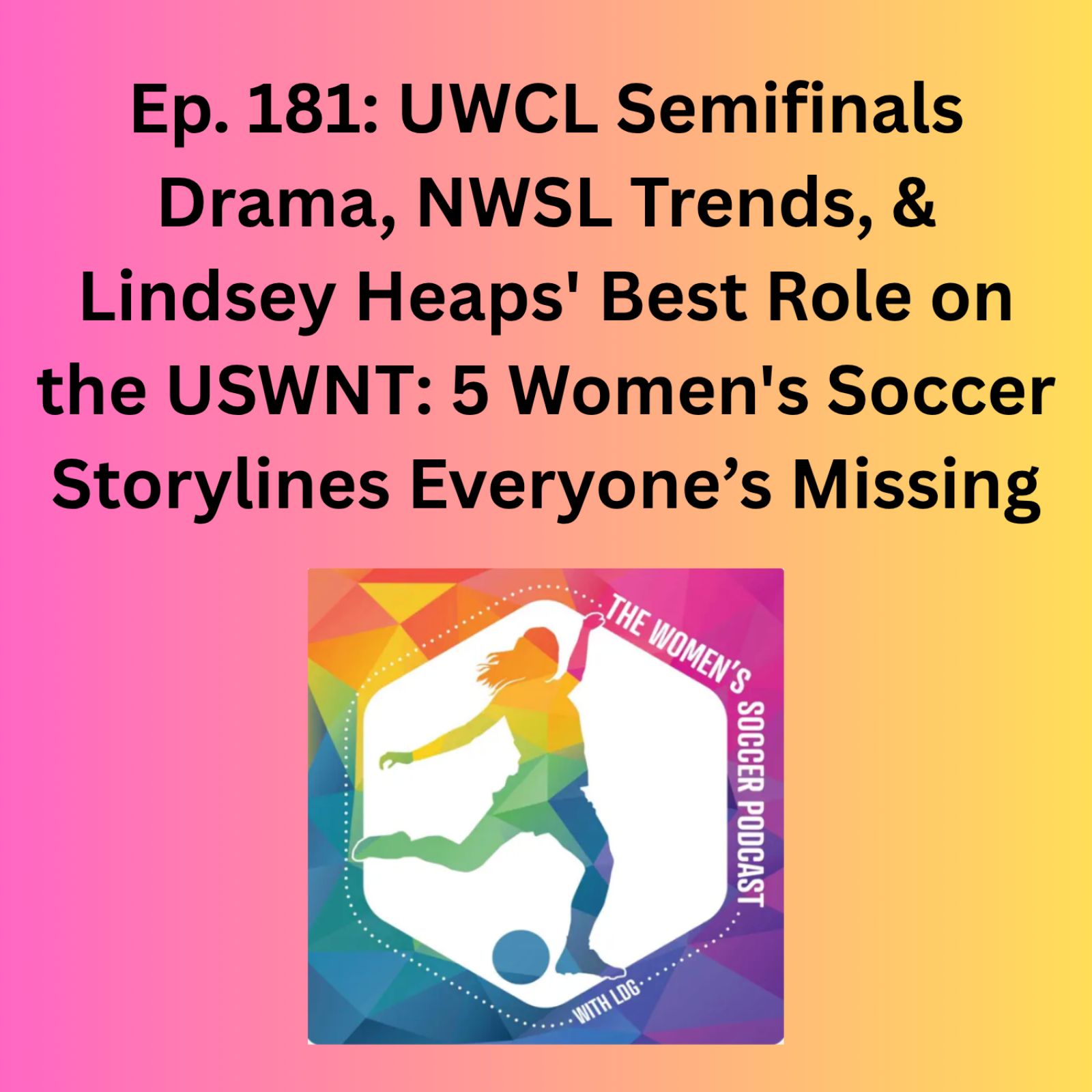 UWCL Semifinals Drama, NWSL Trends, & Lindsey Heaps' Best Role on the USWNT: 5 Women's Soccer Storylines Everyone’s Missing — The Women’s Soccer Podcast