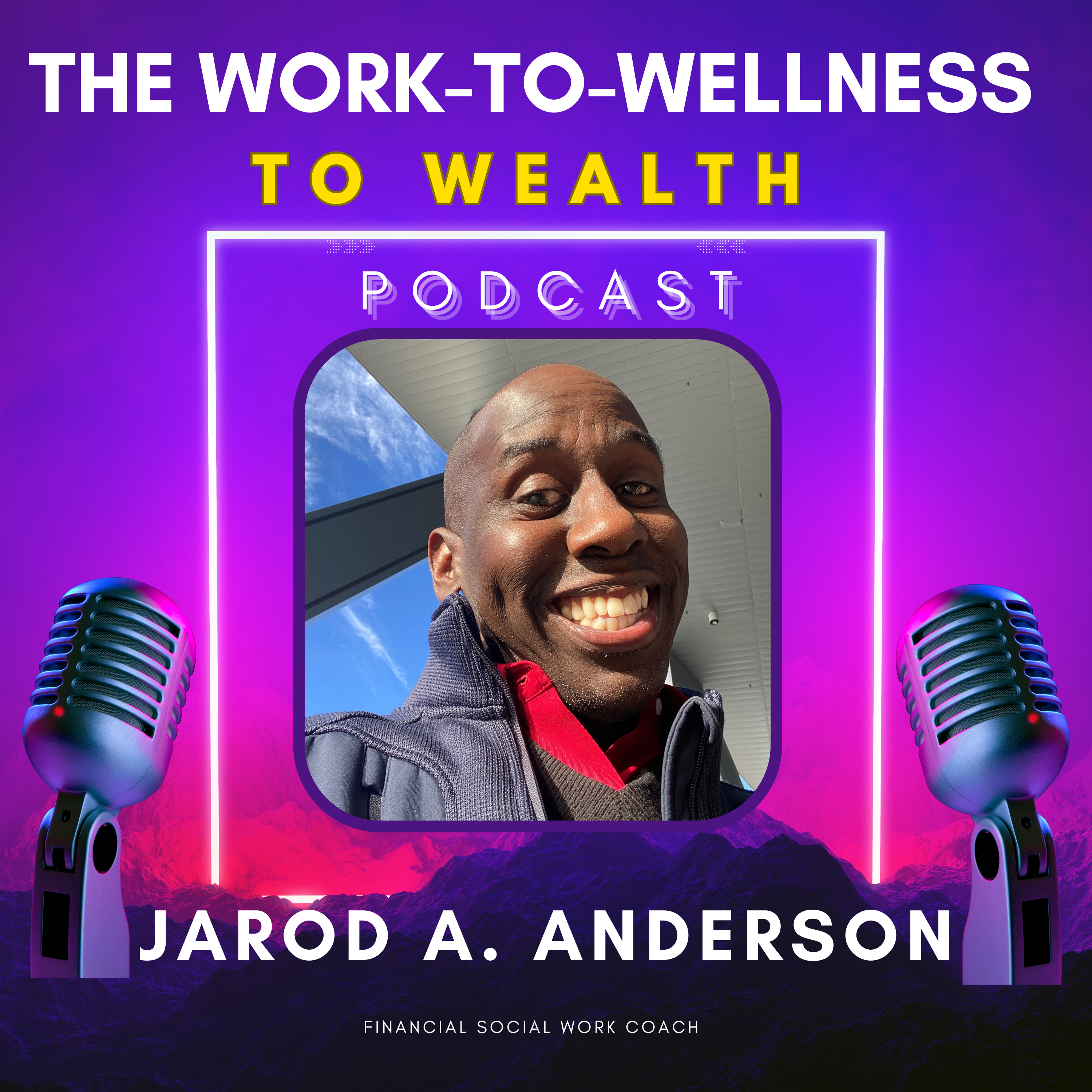 The Work-to-Wellness-to-Wealth Podcast- with Jarod A. Anderson