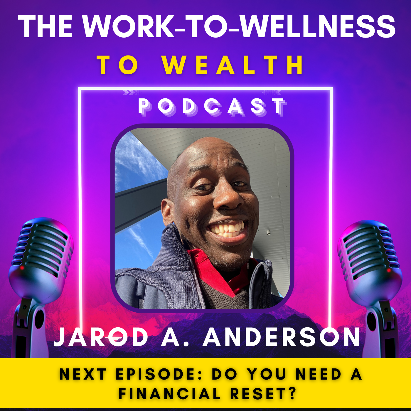 The Work-to-Wellness-to-Wealth Podcast- with Jarod A. Anderson