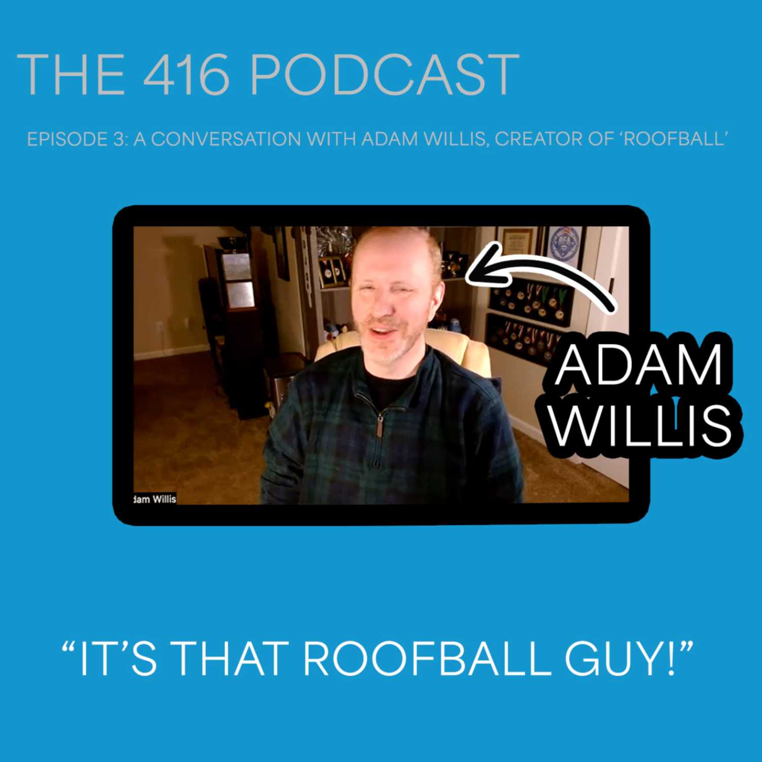 The Roofball Interview: A Zoom call with Adam Willis | The 416 Podcast Episode 3