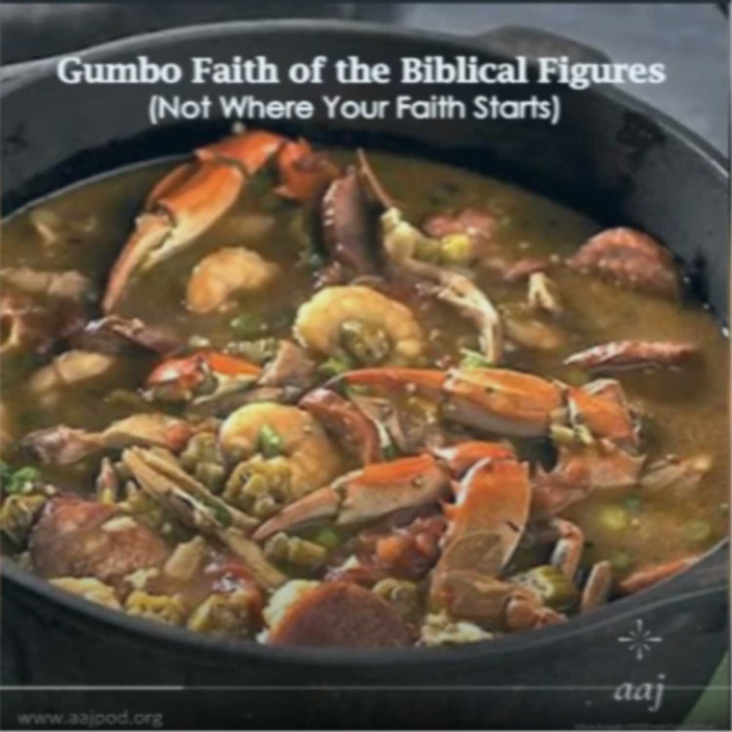  The Gumbo Faith of the Biblical Figures "(It's Not Where Your Faith Starts)"