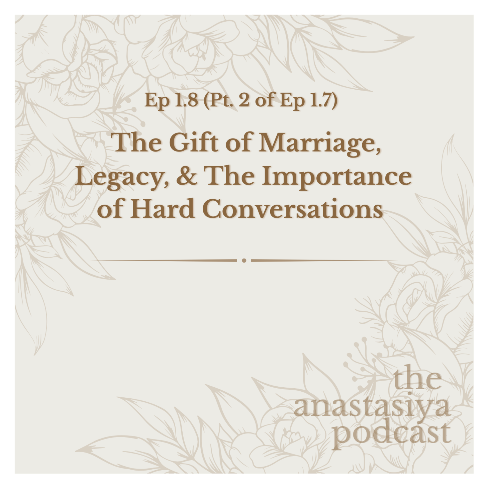 Ep 1.8 - [Pt. 2 of Ep 1.7] | The Gift of Marriage, Legacy, & The Importance of Hard Conversations episode artwork