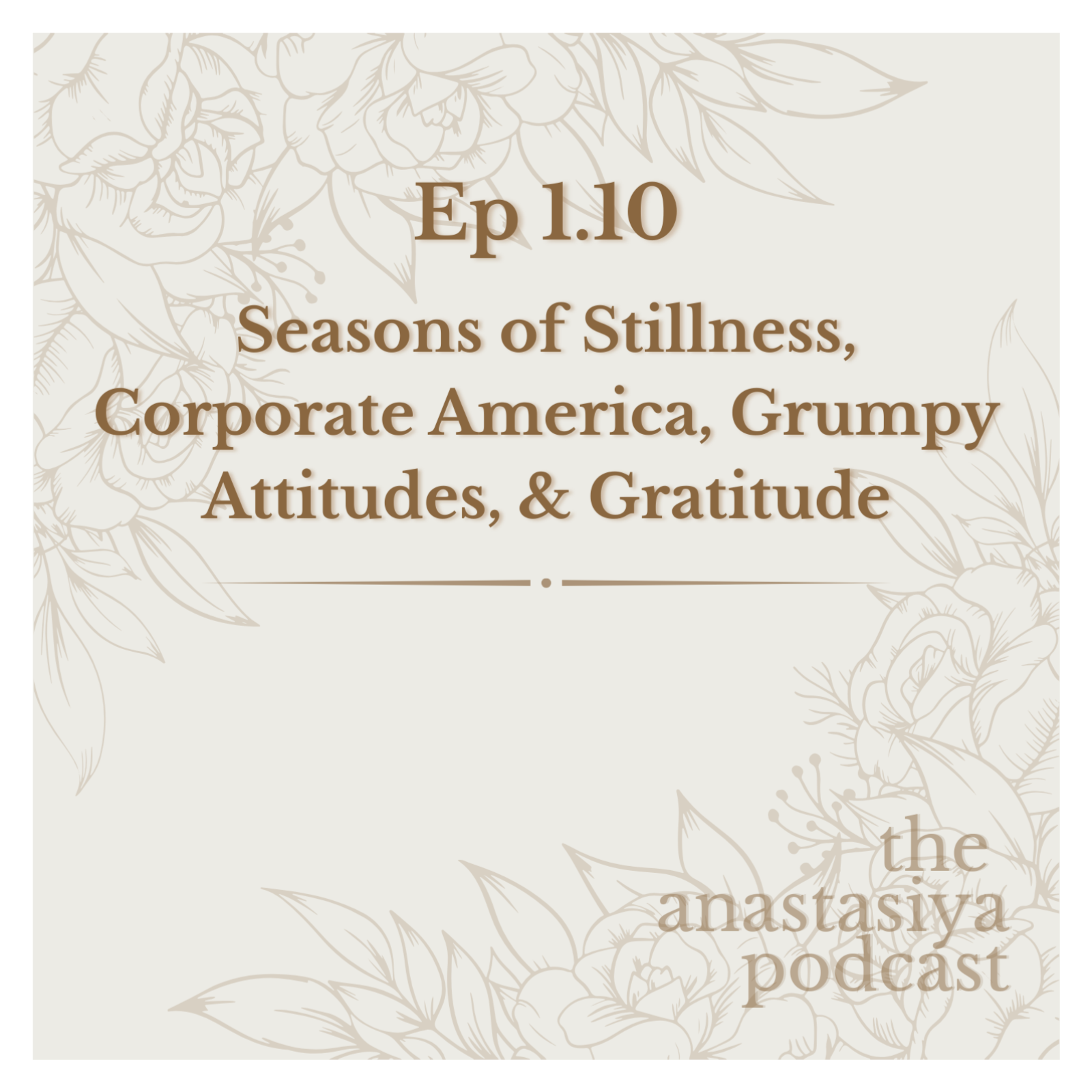 Ep 1.10 - Seasons of Stillness, Corporate America, Grumpy Attitudes, & Gratitude episode artwork