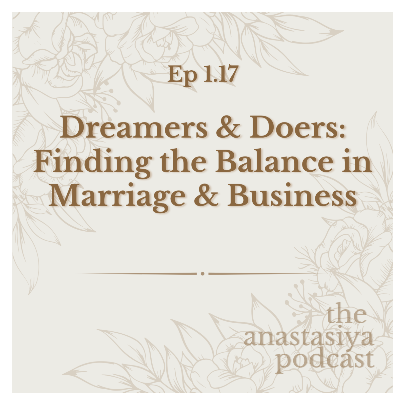 Ep 1.17 - Dreamers & Doers: Finding the Balance in Marriage & Business episode artwork