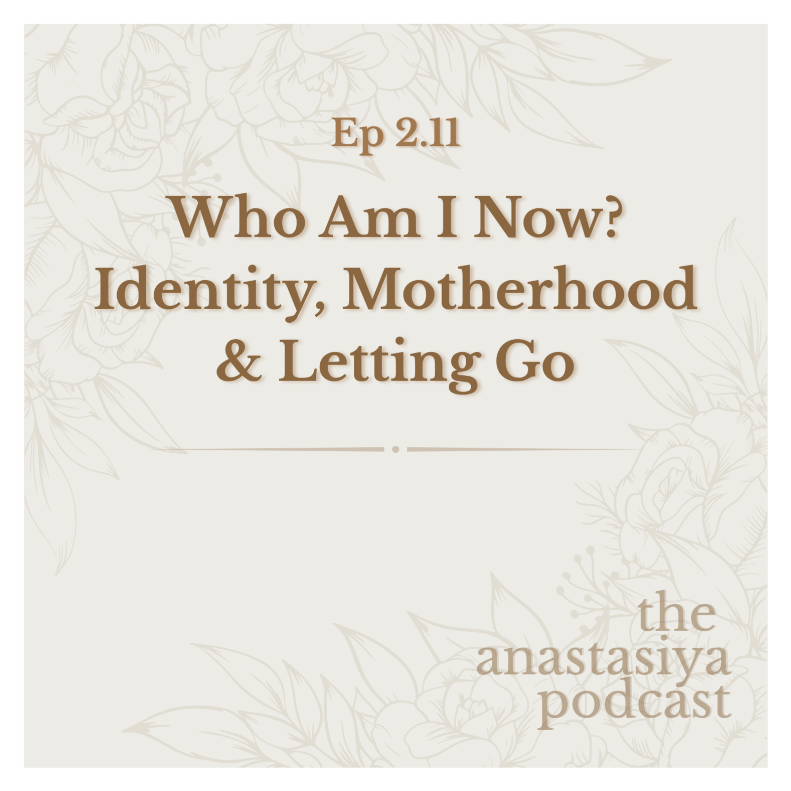 Ep 2.11 - Who Am I Now? Identity, Motherhood & Letting Go episode artwork