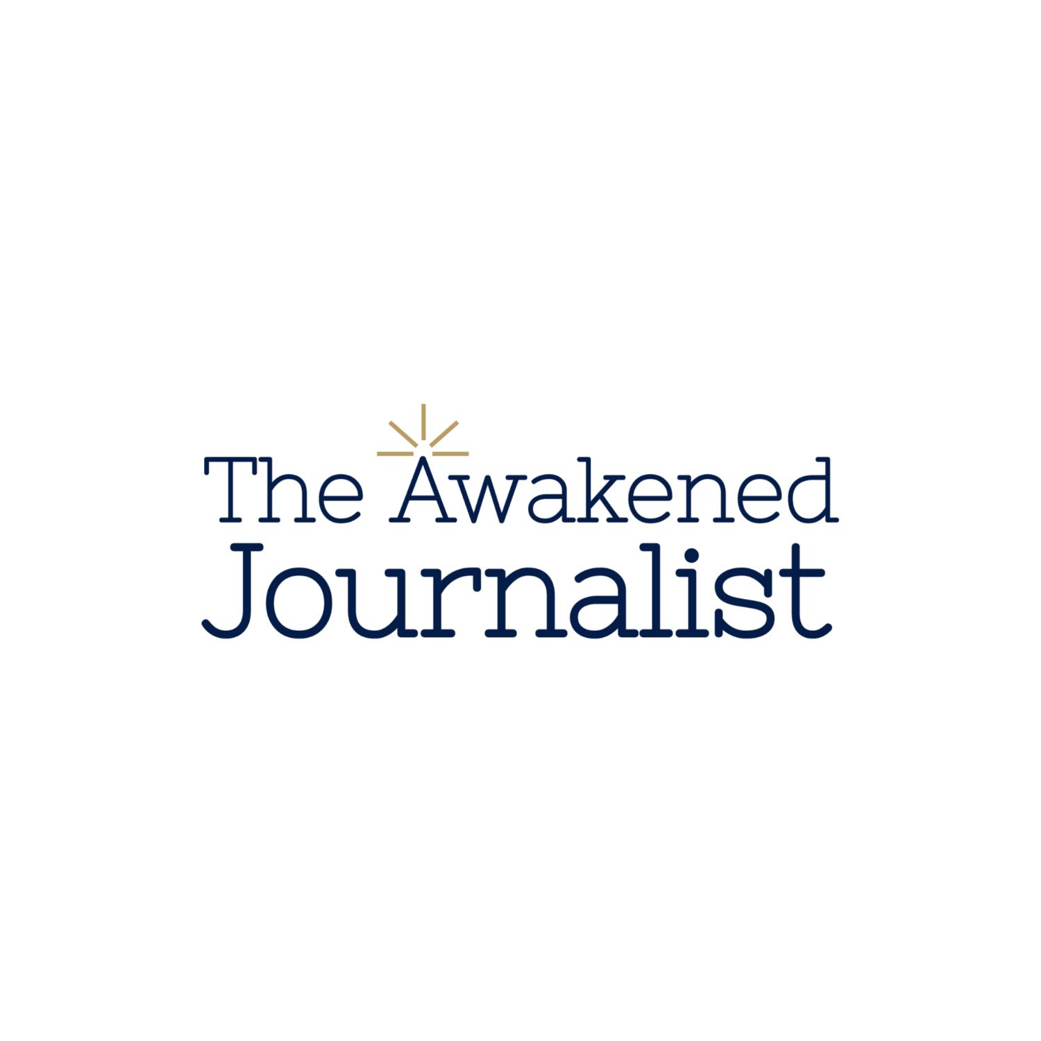 The Awakened Journalist: Journalism for the good of humankind