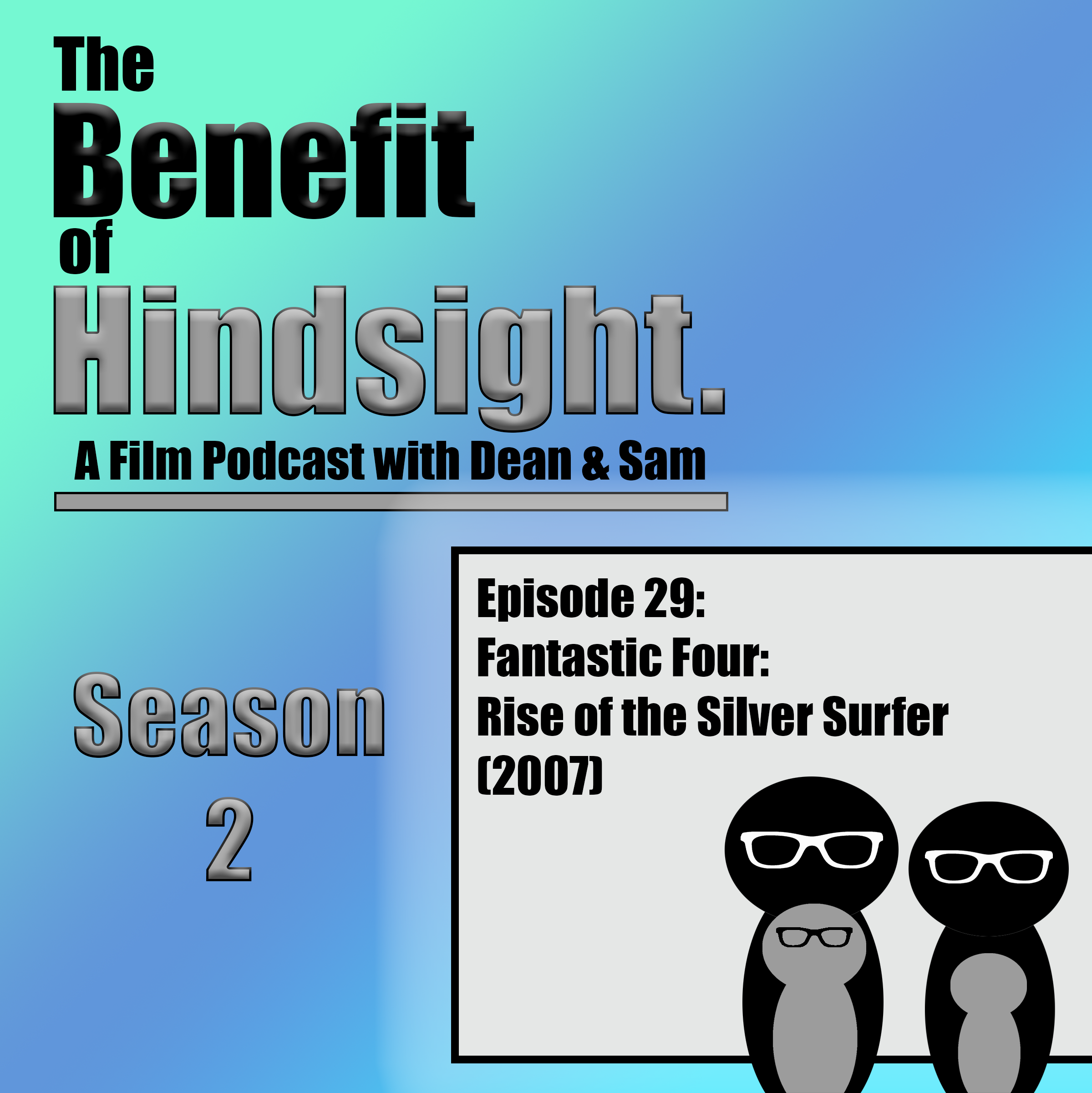 Fantastic Four - Rise of the Silver Surfer (2007) - The Benefit of Hindsight Podcast - Episode 29 episode artwork