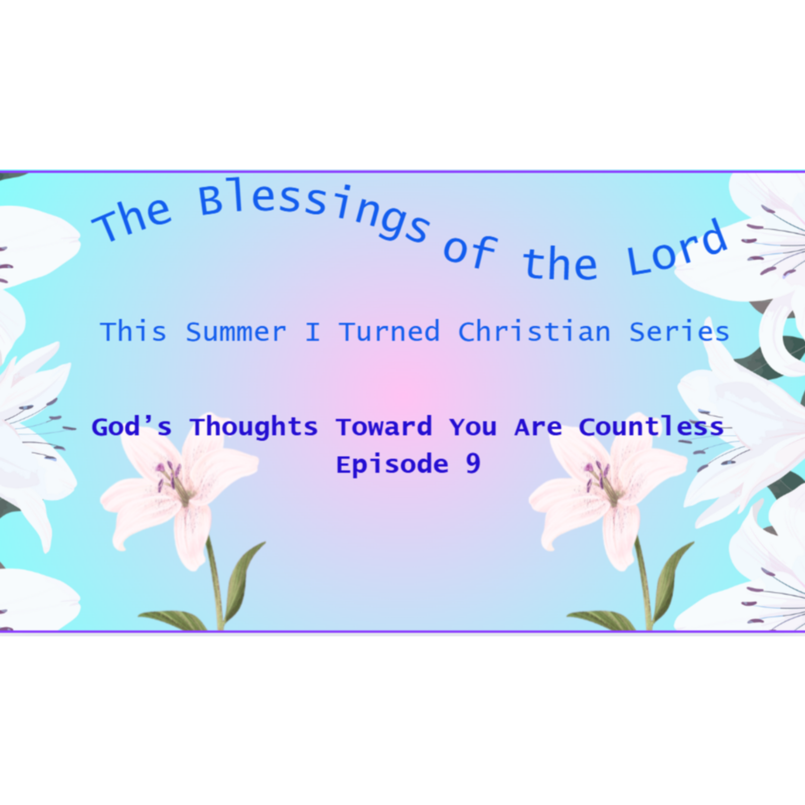This Summer I Turned Christian 9/ God’s Thoughts Toward You Are Countless 