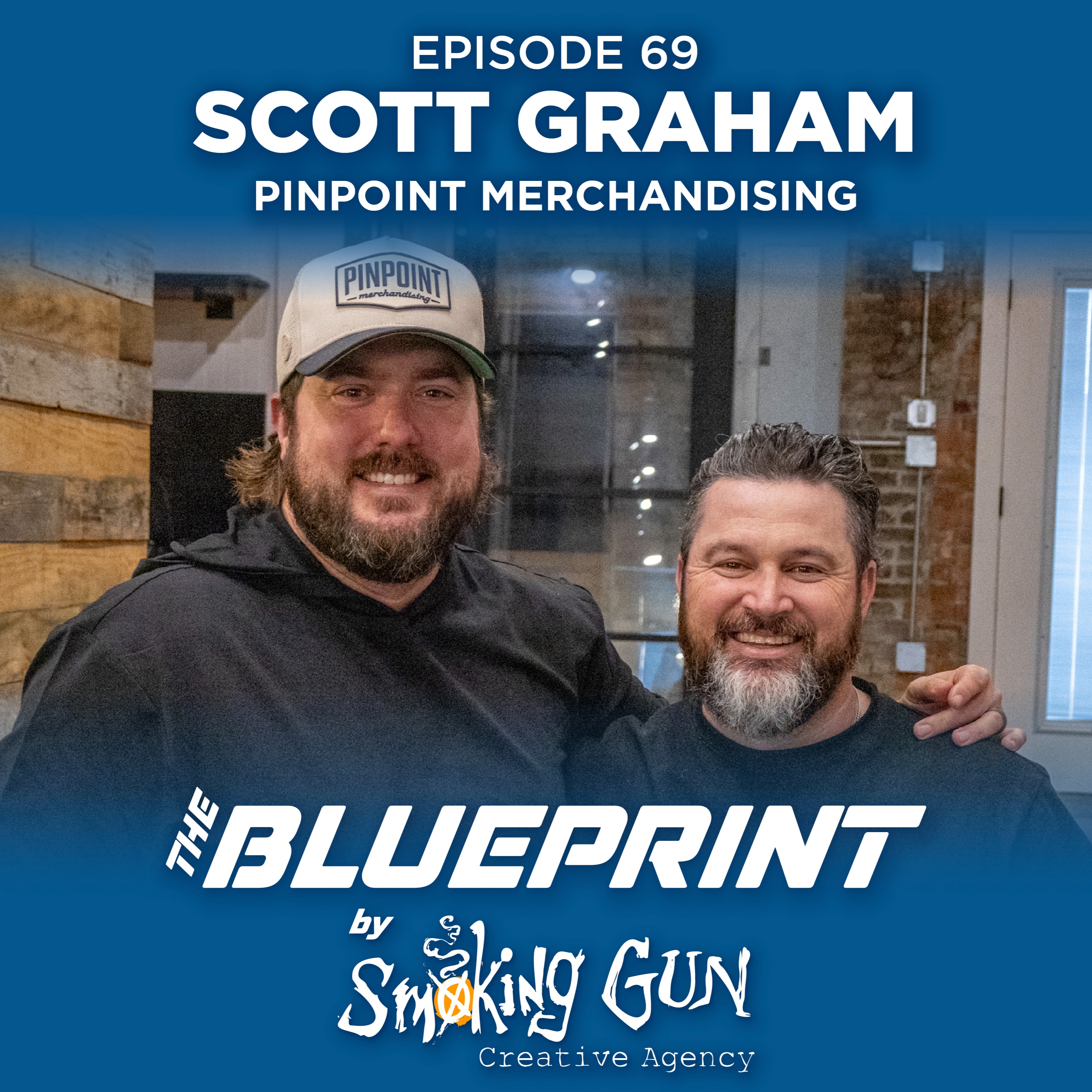 Here, There & Everywhere: Scott Graham, Pinpoint Merchandising (E69) | The Blueprint by Smoking Gun episode artwork