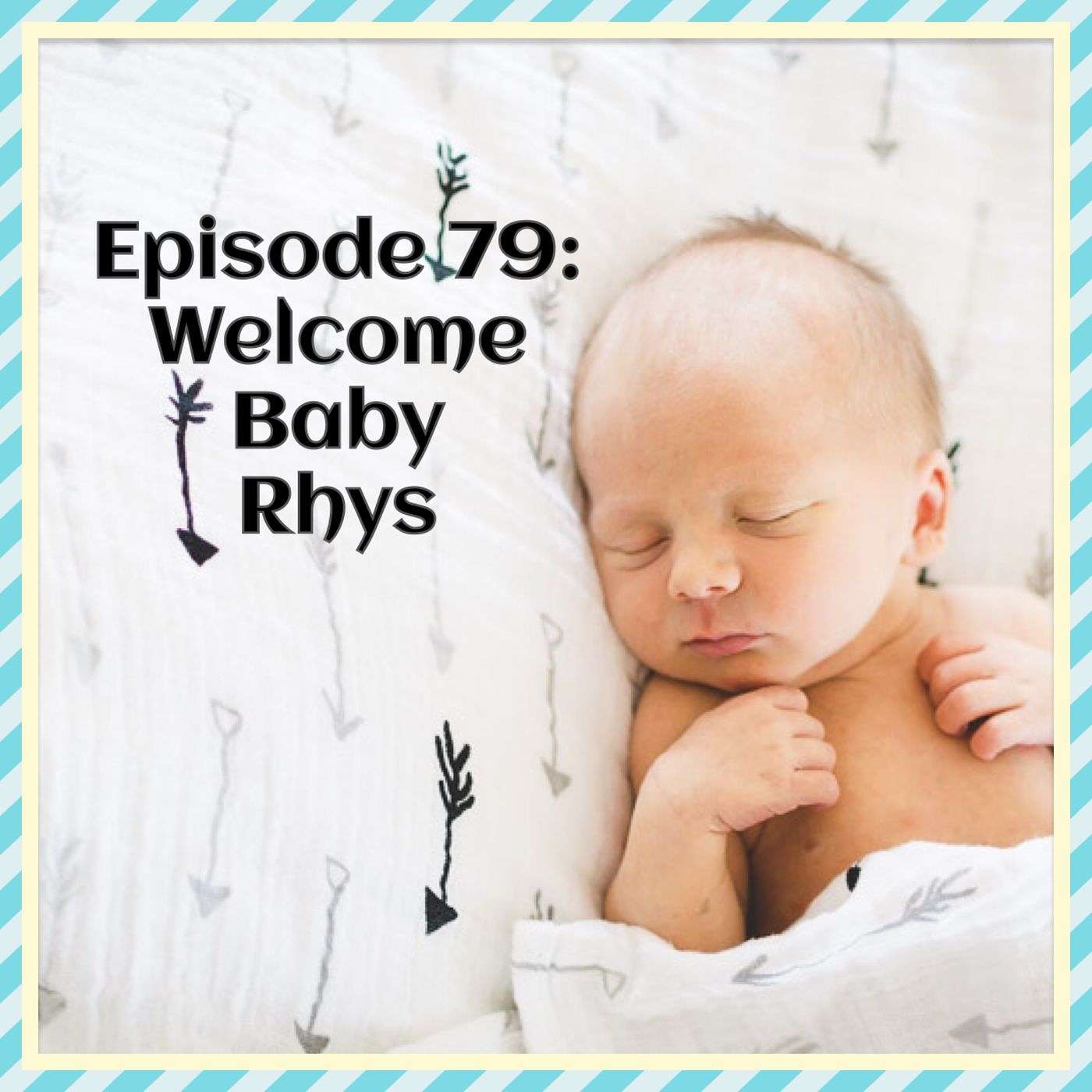Episode 79: Welcome baby Rhys episode artwork
