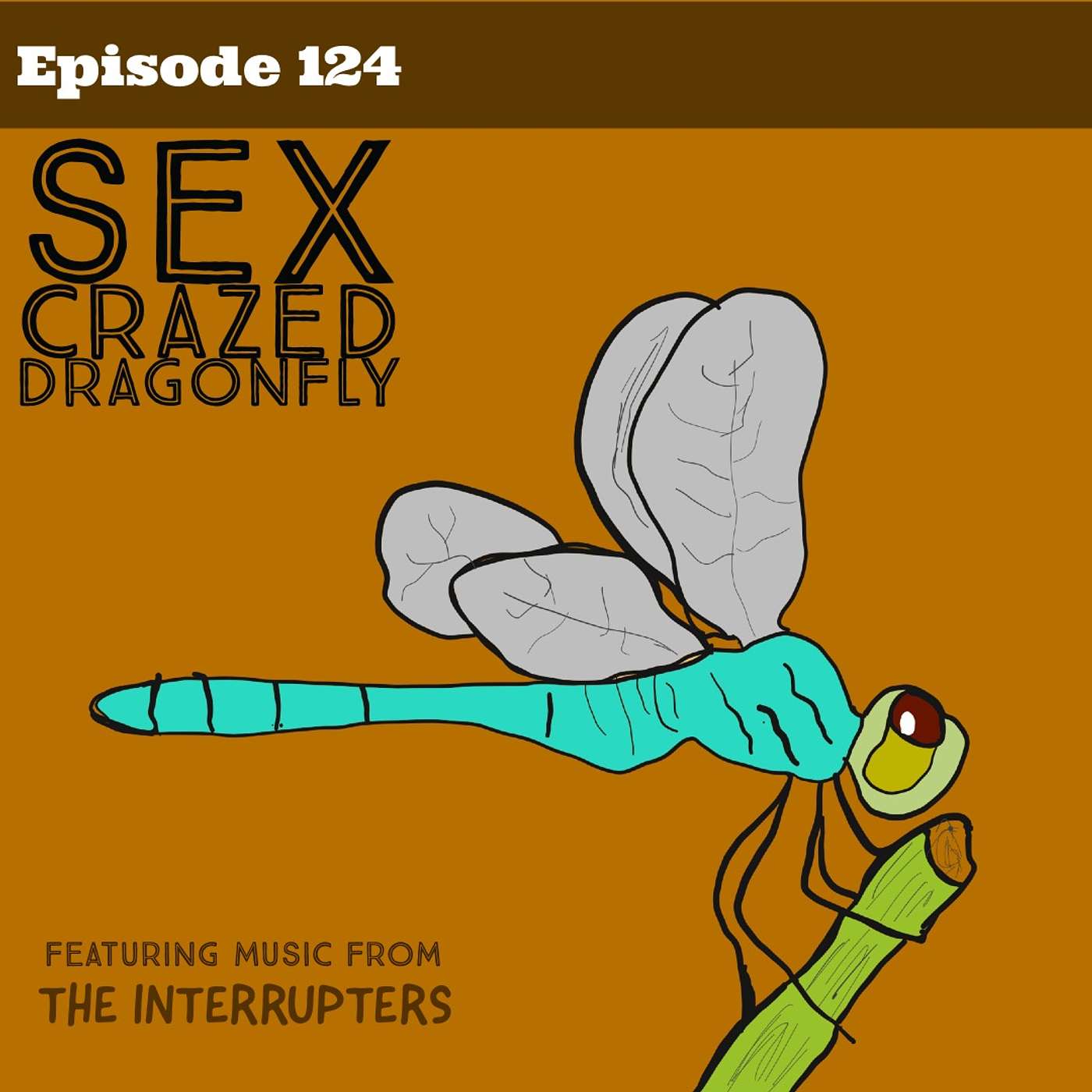 Episode 124: Sex Crazed Dragonfly episode artwork