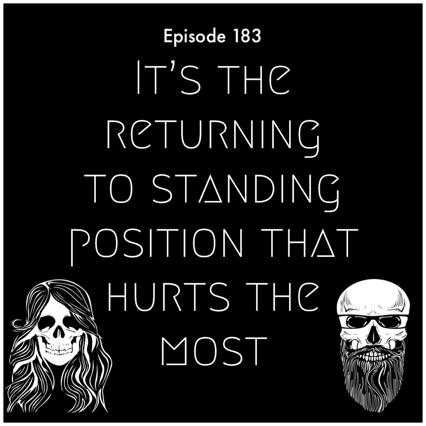Episode 183: It's The Returning To Standing Position That Hurts The Most episode artwork