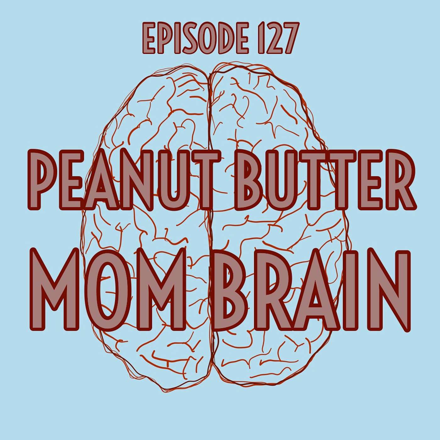 Episode 127: Peanut Butter Mom Brain episode artwork