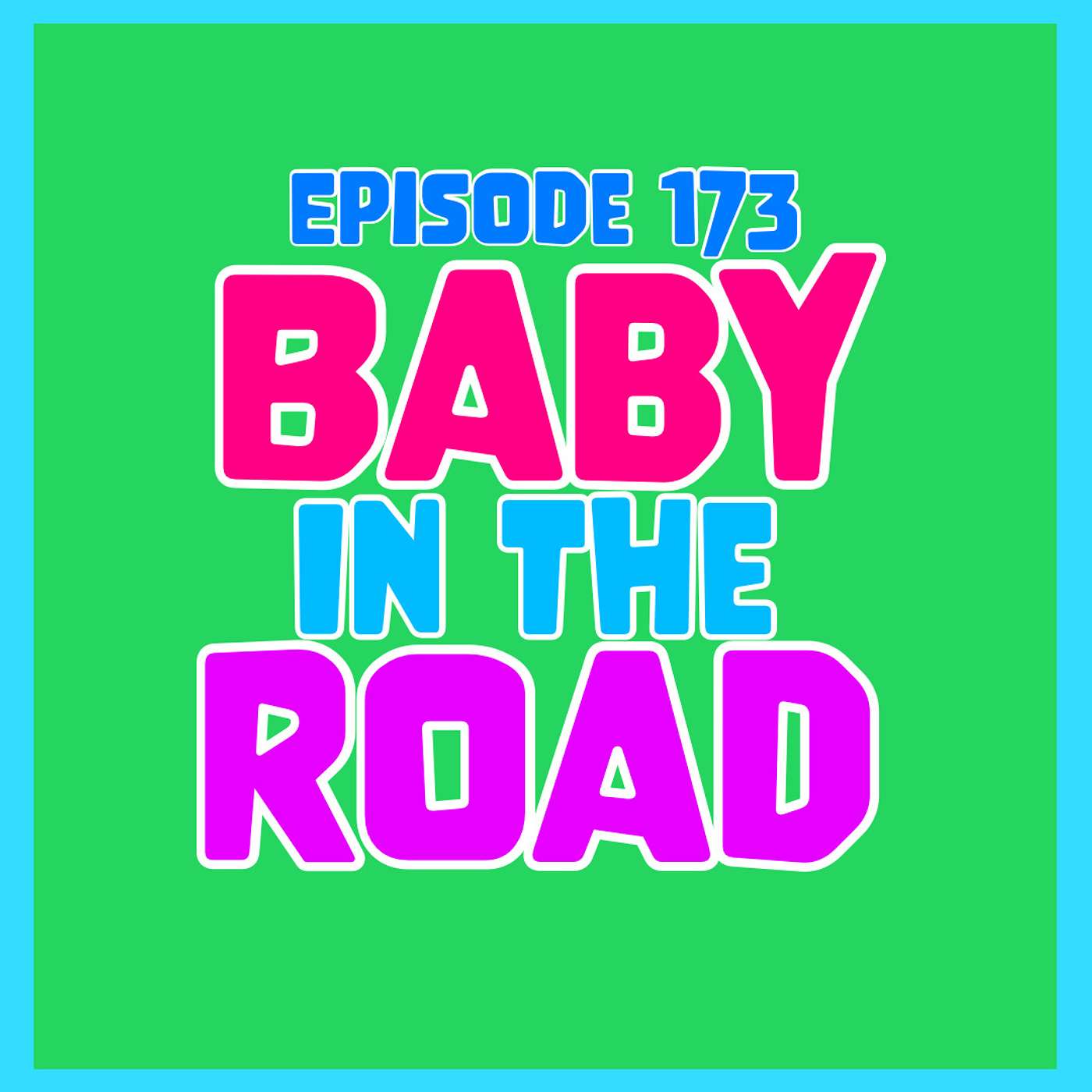 Episode 173: Baby in the road episode artwork