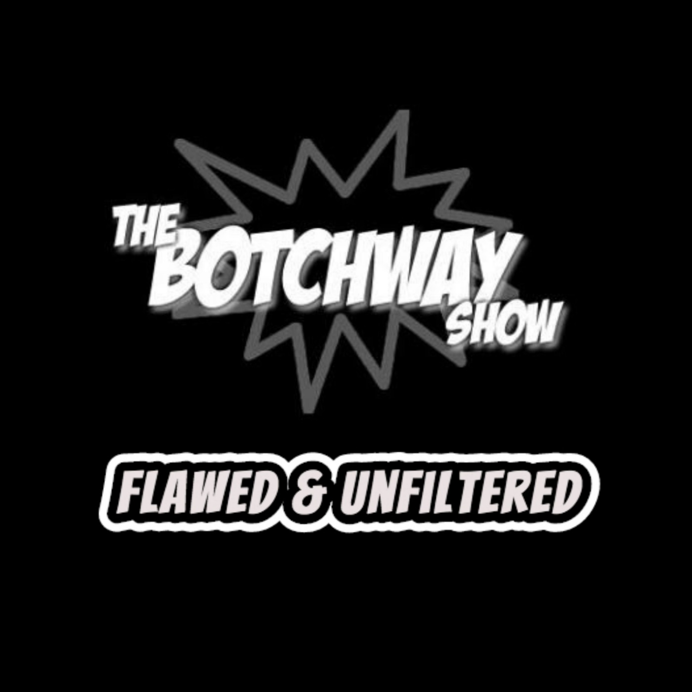 The Botchway Show: Flawed & Unfiltered