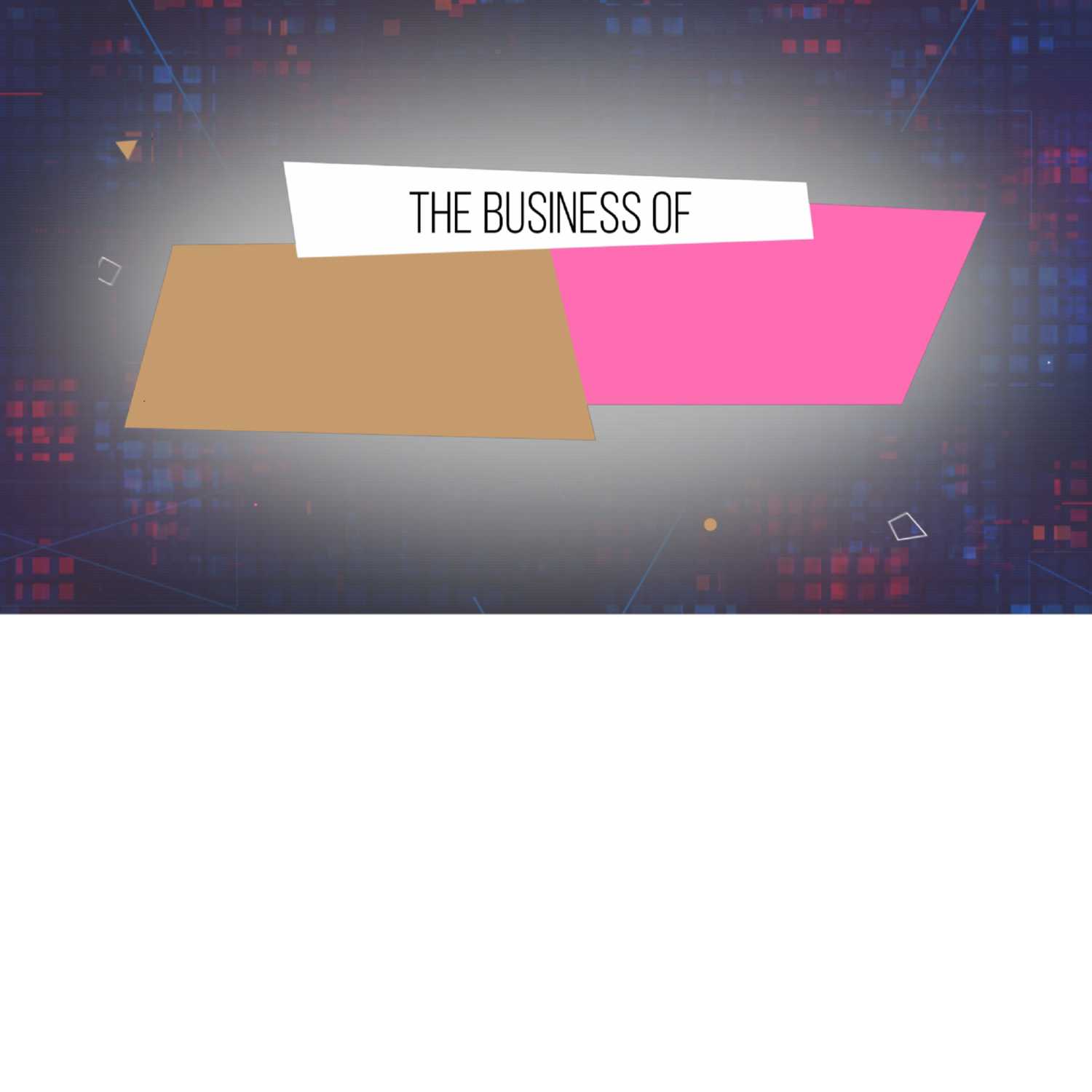 The Business Of