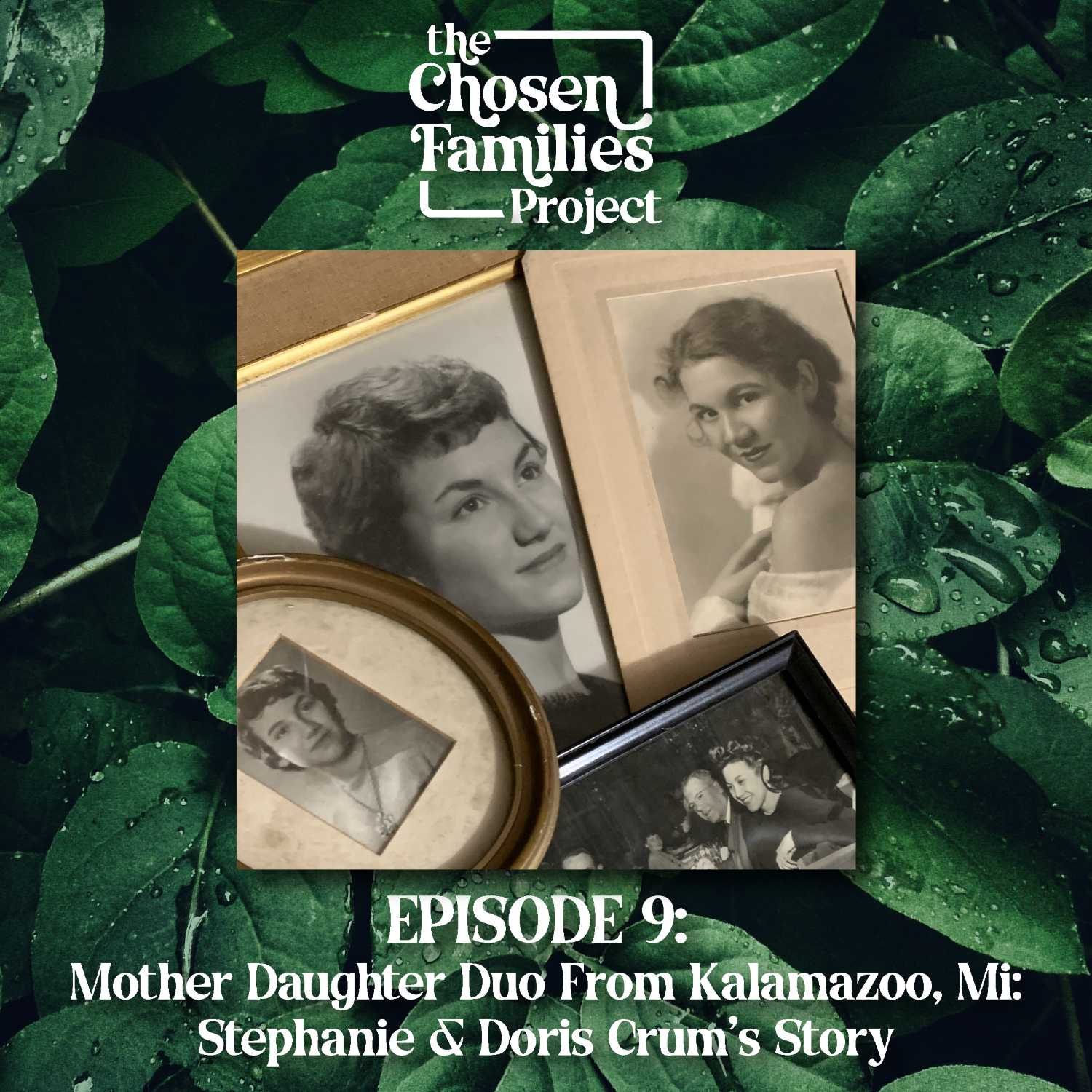 Episode 9: Mother-Daughter Duo From Kalamazoo,Michigan: The Story of Stephanie & Doris Crum