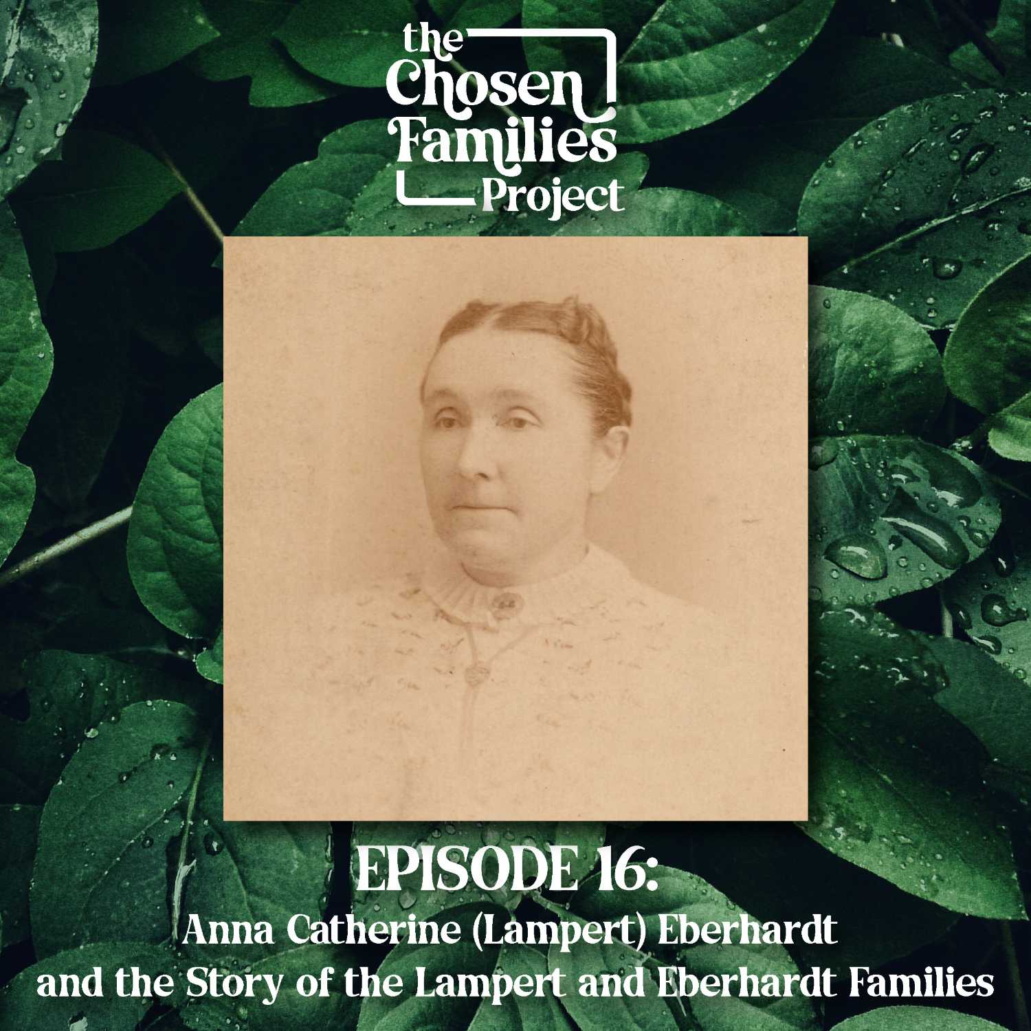 Episode 16: Anna Catherine (Lampert) Eberhardt and the Story of the Lampert and Eberhardt Families