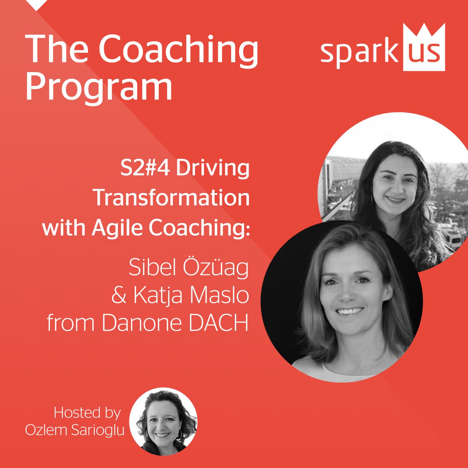 S2#4 Driving Transformation with Agile Coaching: Sibel Özüag & Katja Maslo from Danone DACH