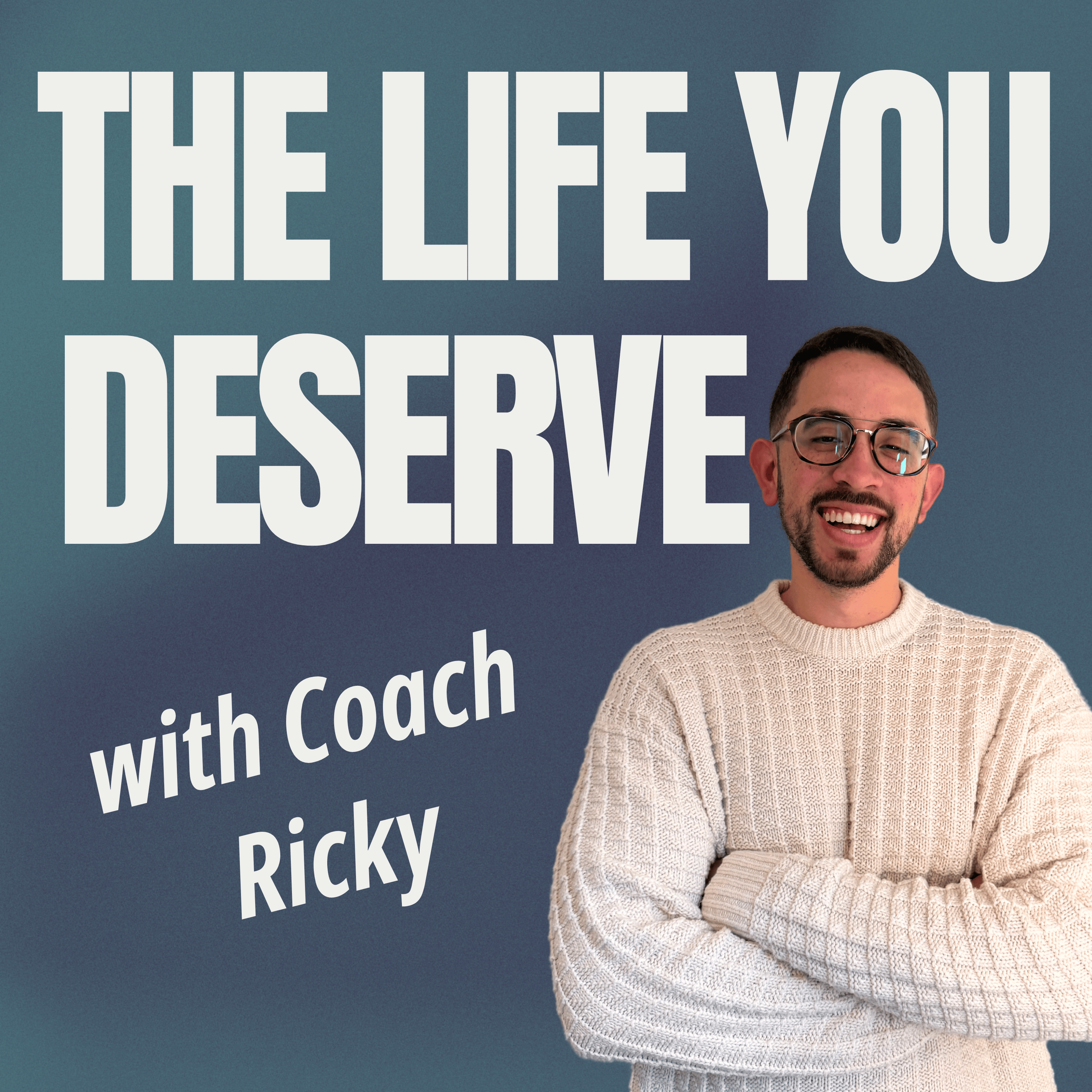 The Life You Deserve with Coach Ricky