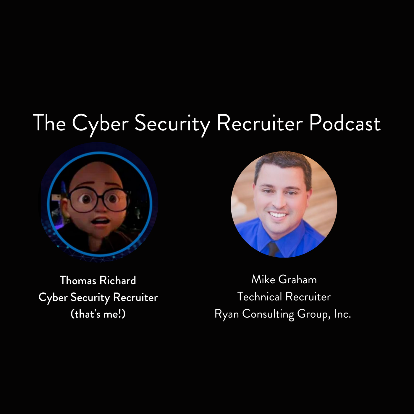 The Cyber Security Recruiter talks to Mike Graham, Technical Recruiter, Ryan Consulting Group, Inc.