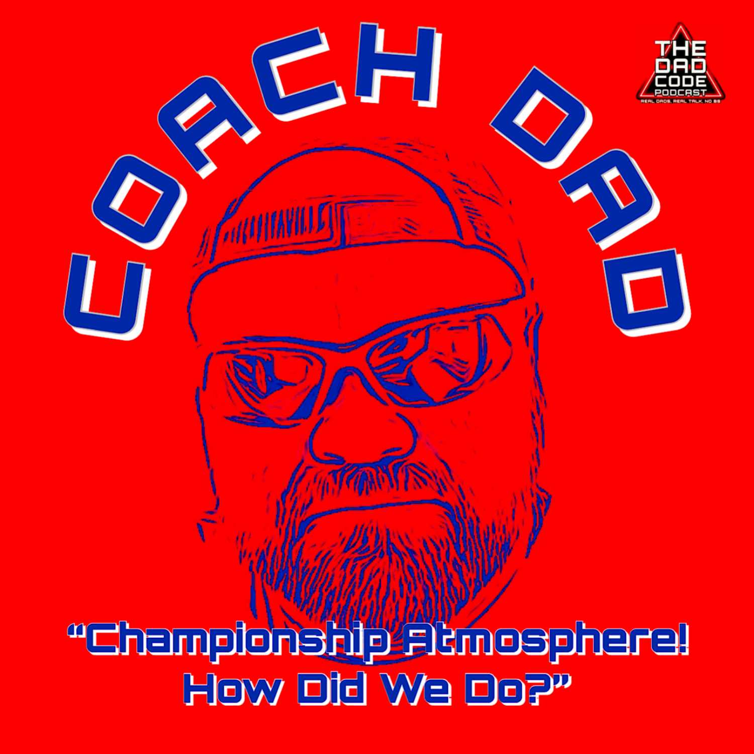 The Dad Code Podcast: Coach Dad- "Championship Atmosphere! How Did We Do?" - podcast episode cover