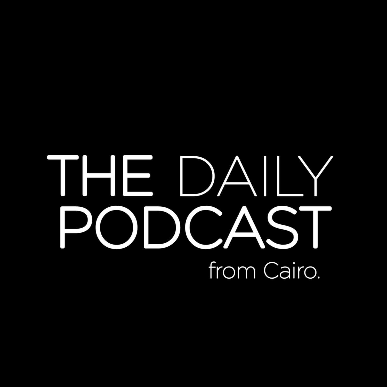 The Daily PODCAST from Cairo