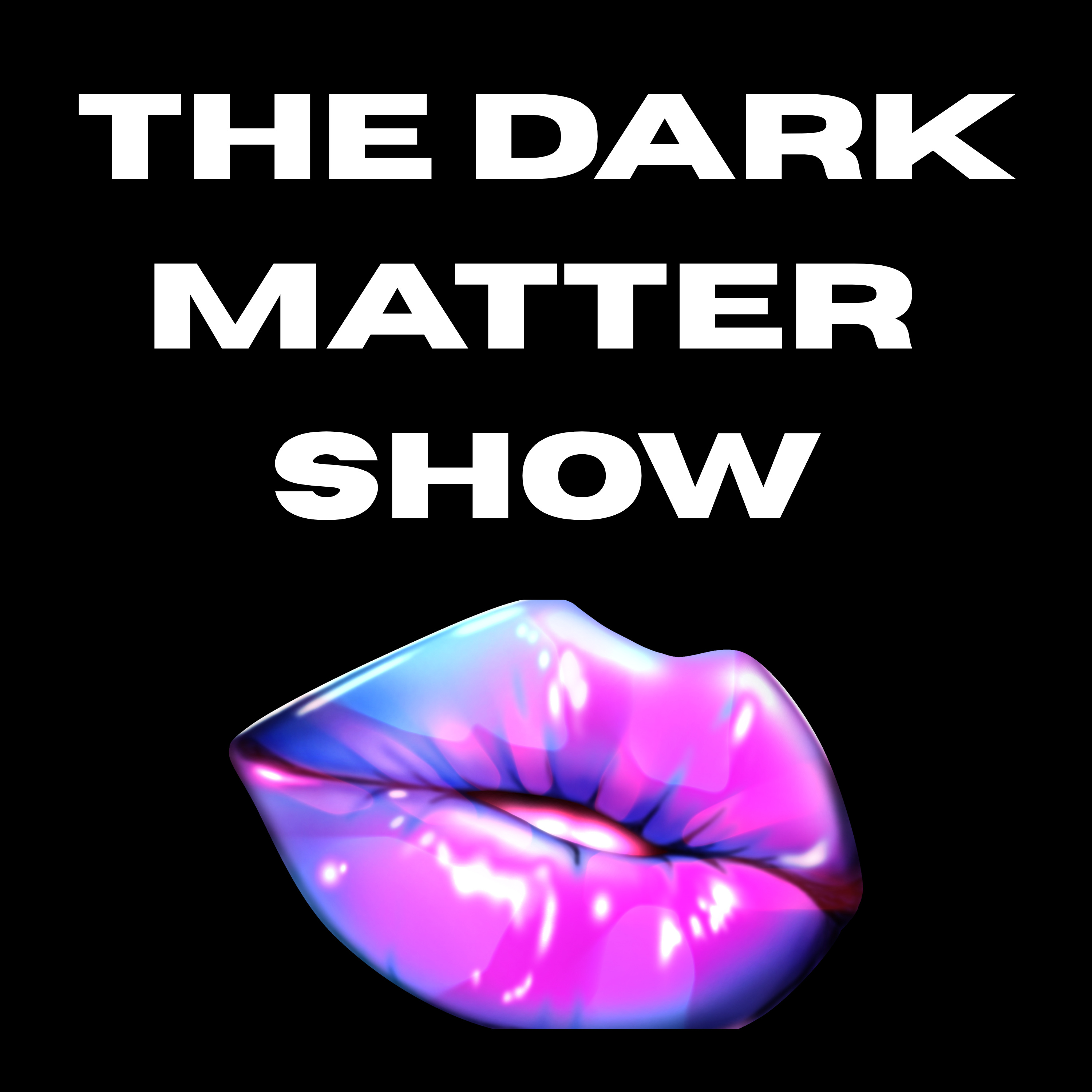 The Dark Matter Show: Collective Astrology, Social Commentary and Other Unhinged Madness