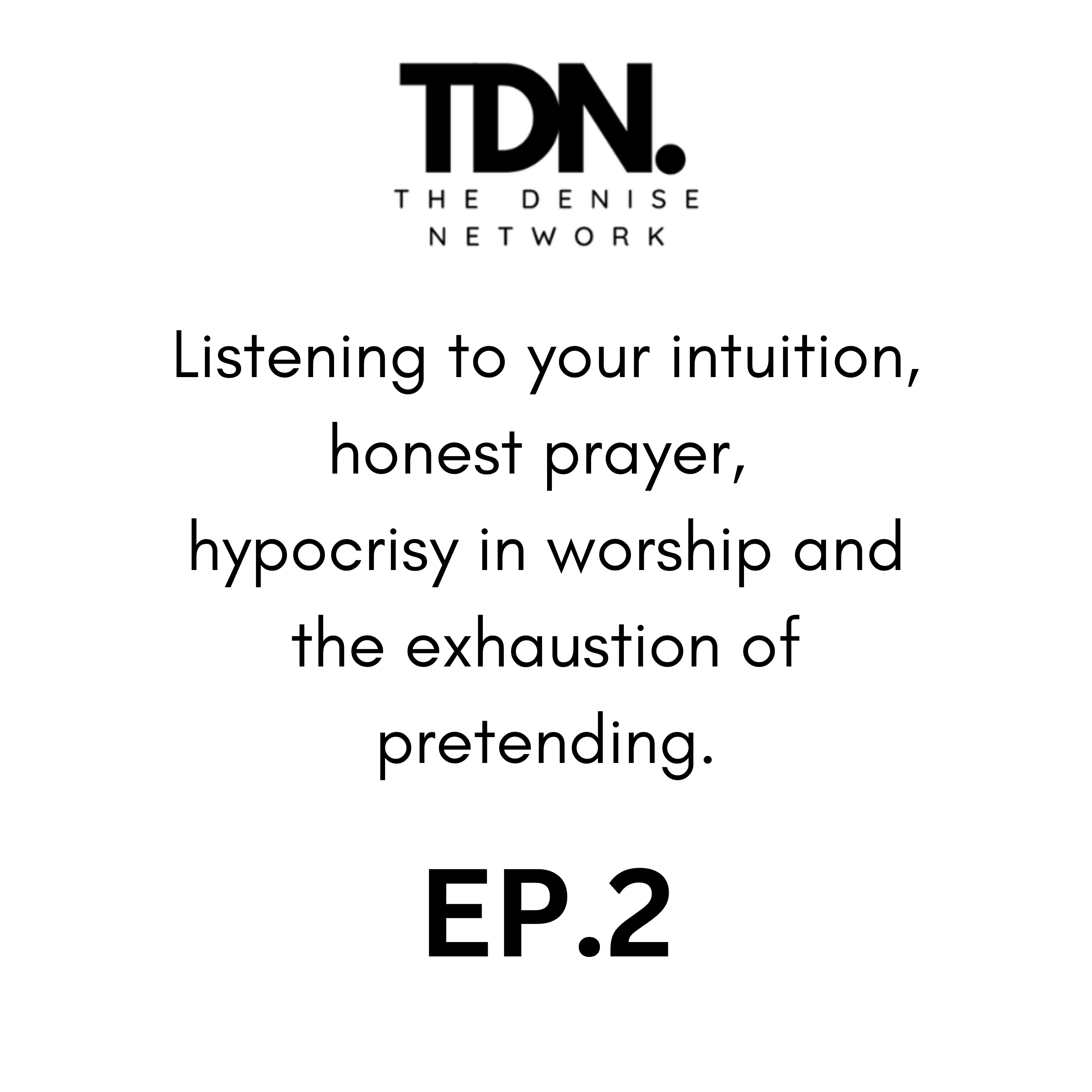 EP 1. Listening to your intuition, honest prayer, hypocrisy in worship and the exhaustion of pretending.